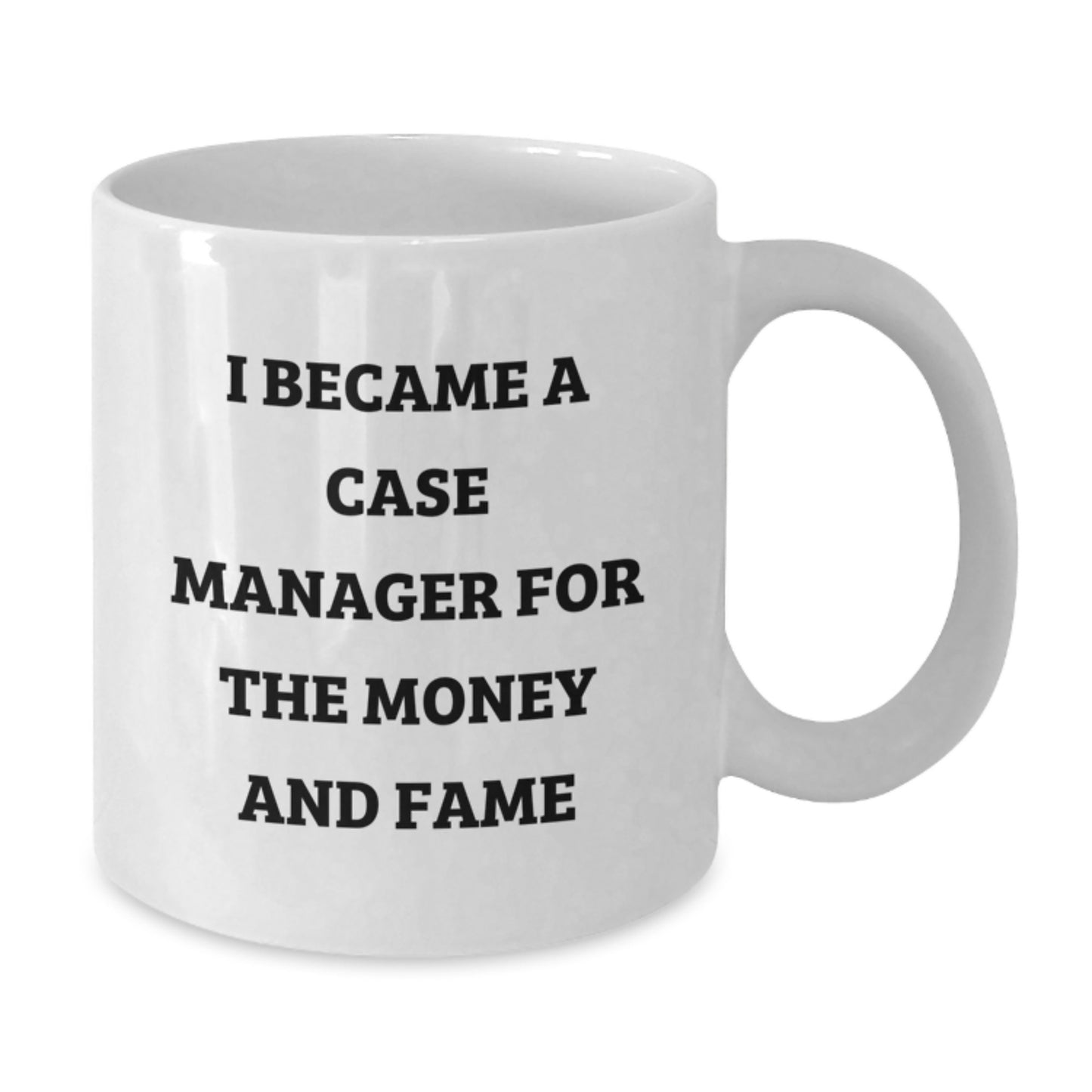 Funny Case Manager Gifts for Women, White Coffee Mugs, I Became A Case Manager For The Money And Fame, Christmas Unique Gifts from Friends - Additional