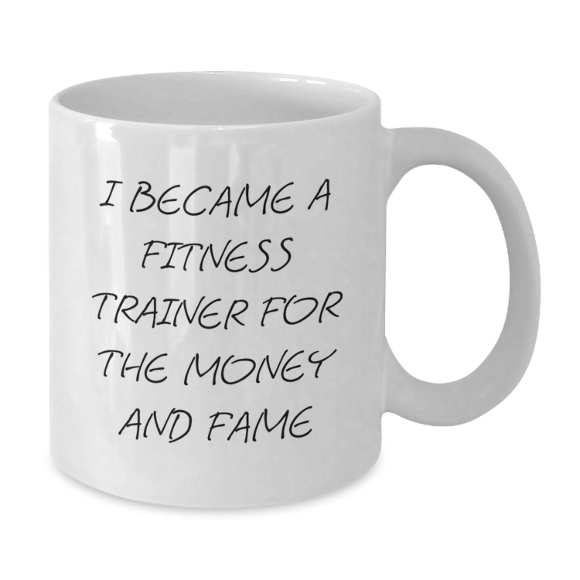 Funny Fitness Trainer Gifts For Men Women Friends From Family 'I Became A Fitness Trainer For The Money And Fame' White Coffee Mug - Additional