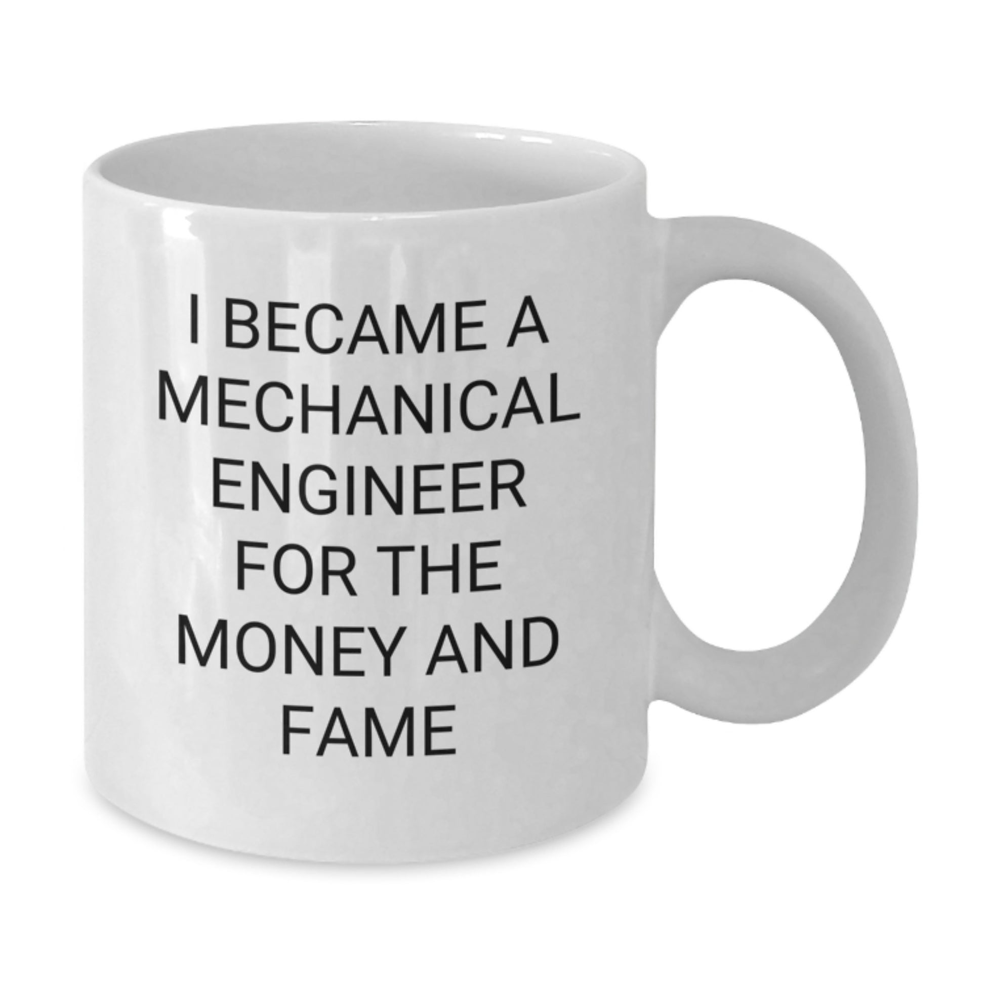 Funny Quote for Mechanical Engineers Gift - I Became A Mechanical Engineer For The Money And Fame Birthday Unique Gifts from Men to Friends Family - Additional