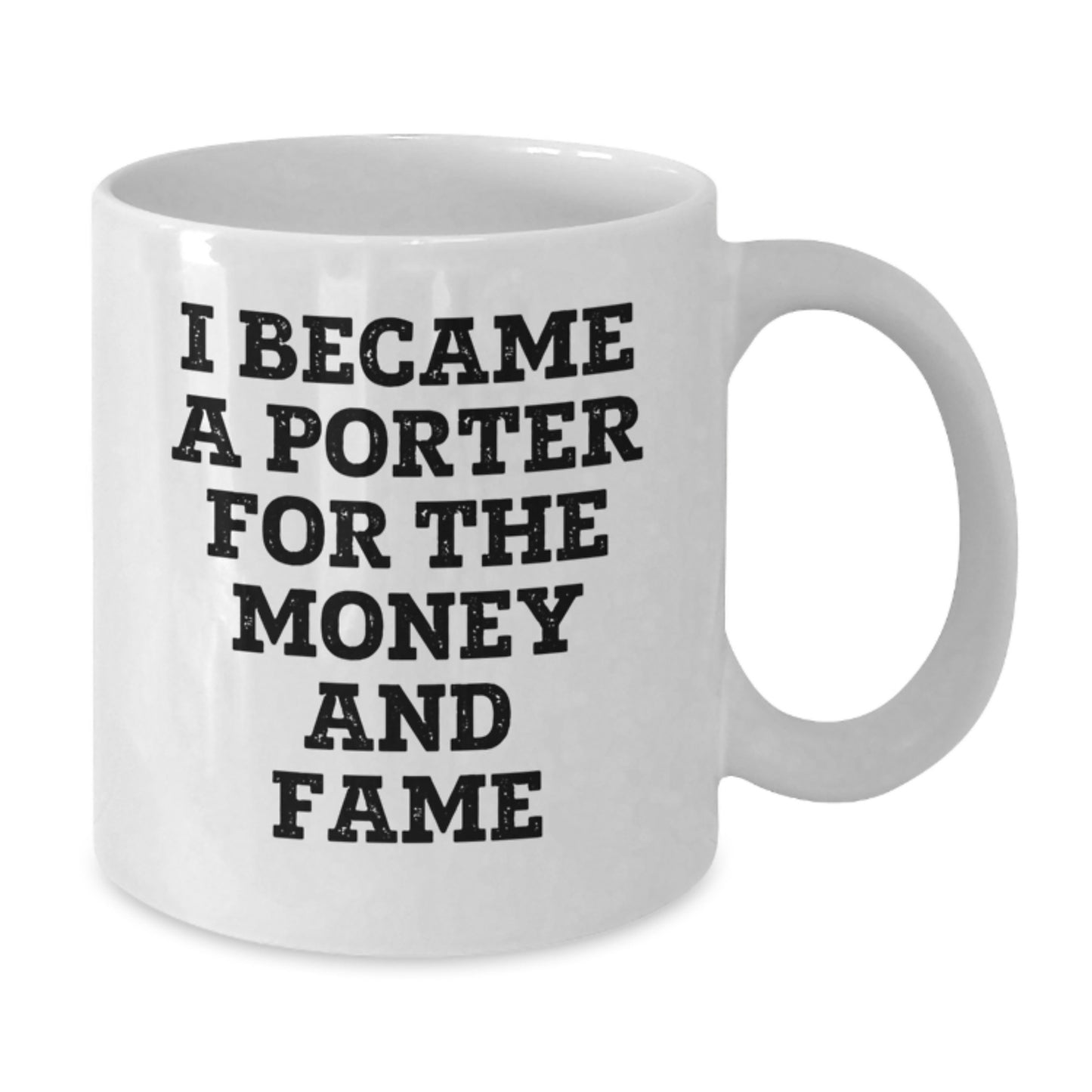 Funny Gifts from Friends for Porters, 'I Became A Porter For The Money And Fame' White Coffee Mug, Unique Christmas Unique Gifts for Him - Additional
