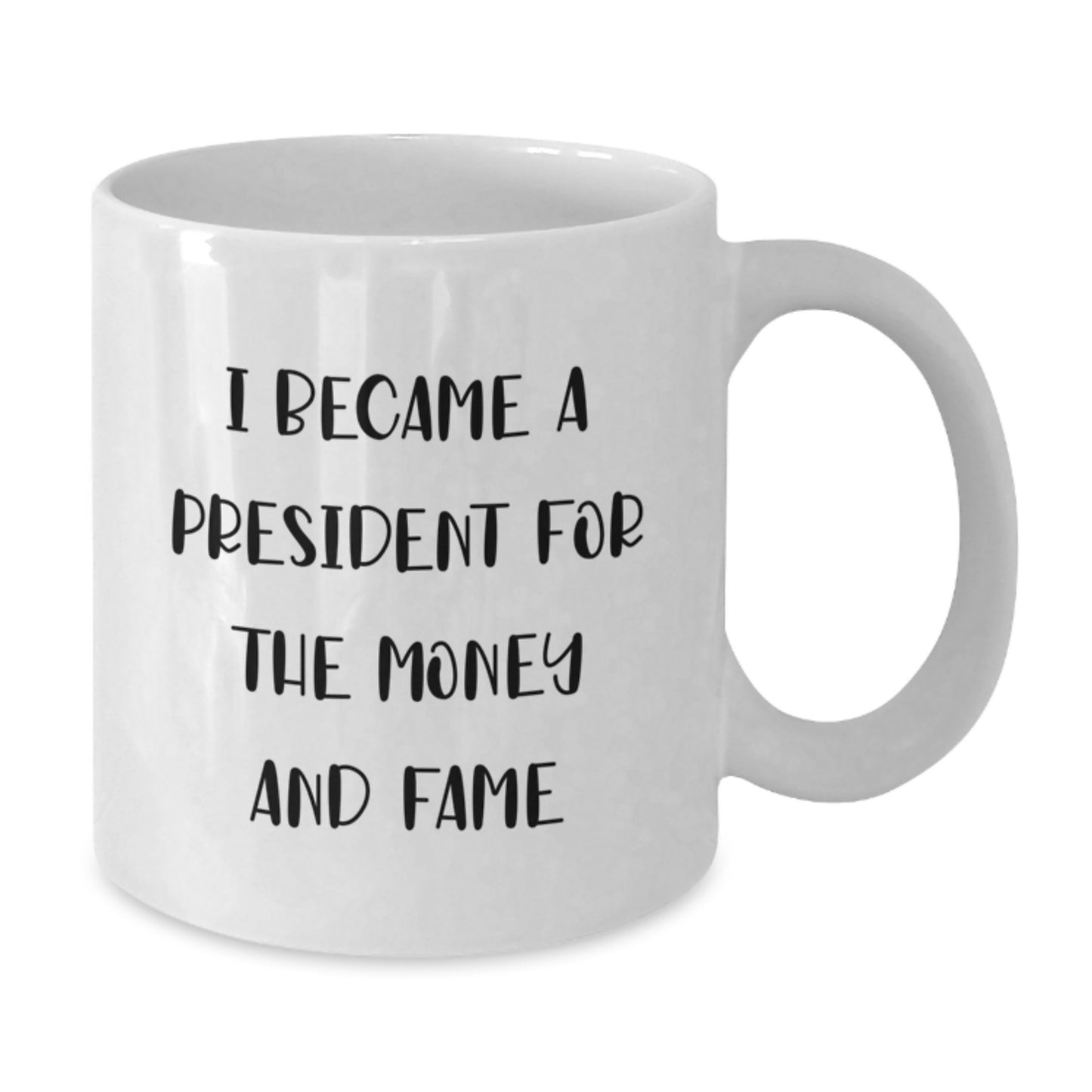Funny President Gifts for Men, White Coffee Mug, Unique Christmas Memorable Presents for Friends and Family, 'I Became A President For The Money And Fame' Quote - Additional