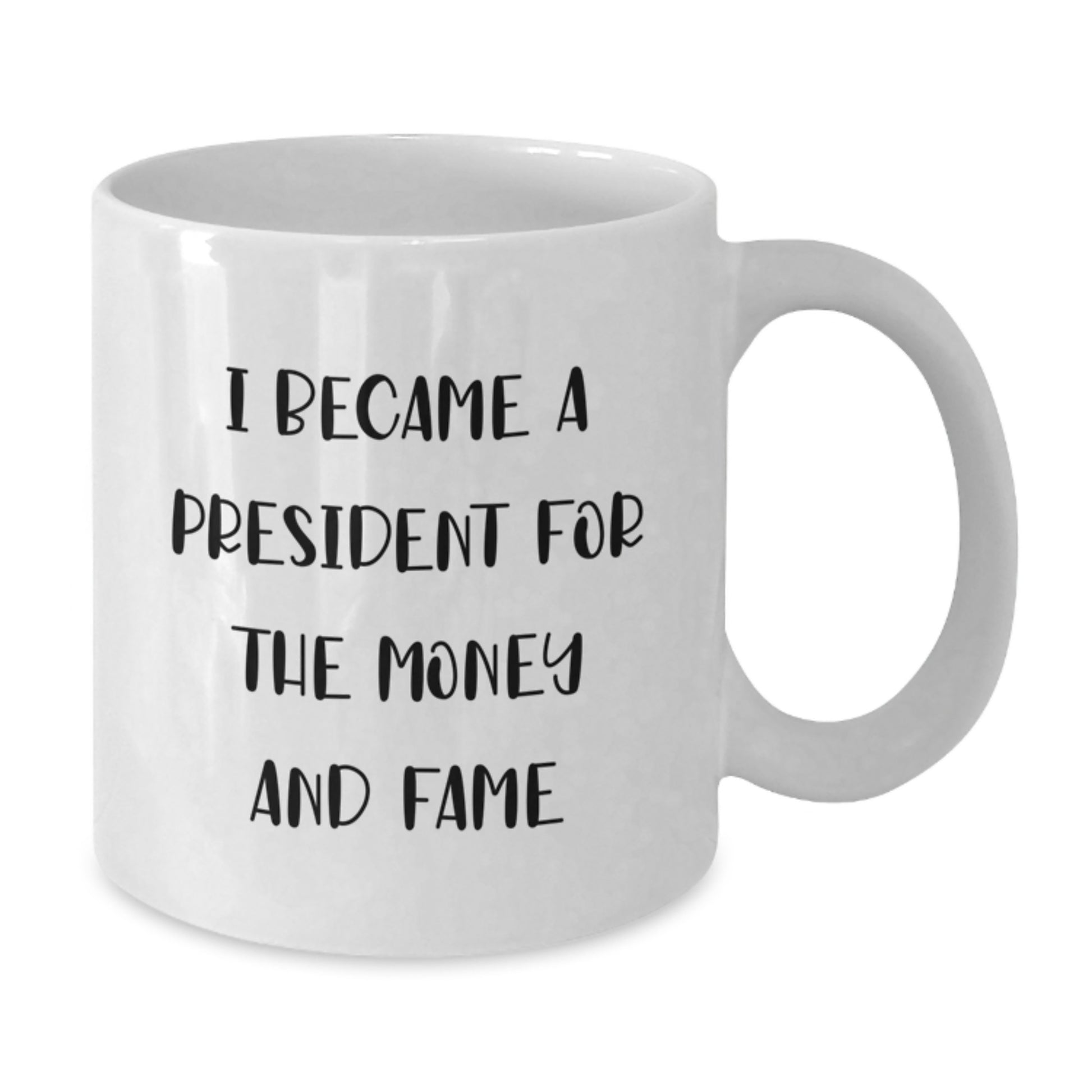 Funny President Gifts for Men, White Coffee Mug, Unique Christmas Memorable Presents for Friends and Family, 'I Became A President For The Money And Fame' Quote - Additional