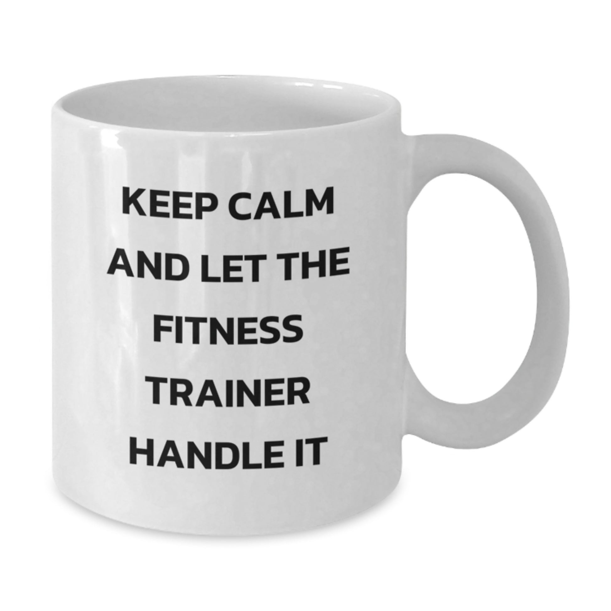 Funny Fitness Trainer White Coffee Mug Gifts for Men from Friends - Keep Calm And Let The Fitness Trainer Handle It - Additional