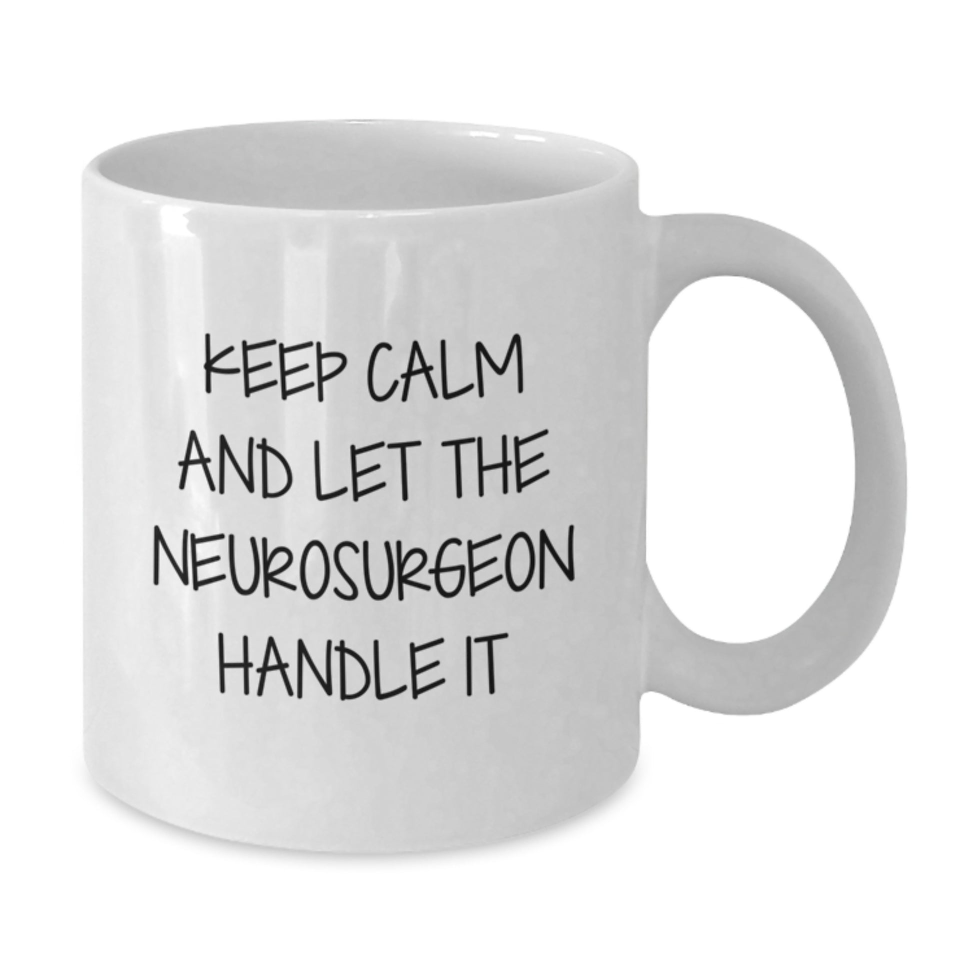 Funny Neurosurgeon Gifts from Men for Birthday Unique - Keep Calm And Let The Neurosurgeon Handle It White Coffee Mug For Her or Him - Additional
