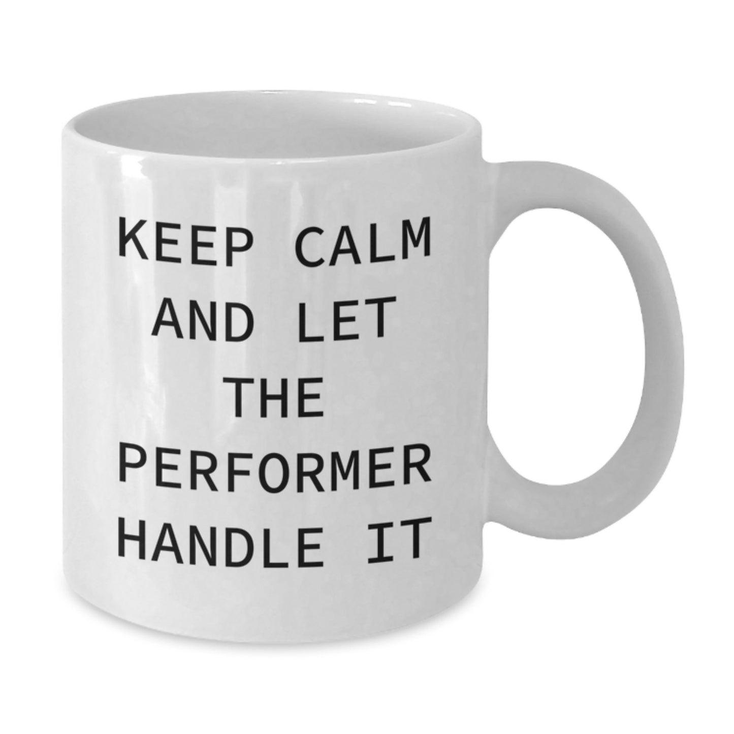 Funny Performer White Coffee Mug Gifts from Friends and Family on Birthday Unique Occasions, 'Keep Calm And Let The Performer Handle It' Quote, 11oz or 15oz Ceramic White Mug - Additional