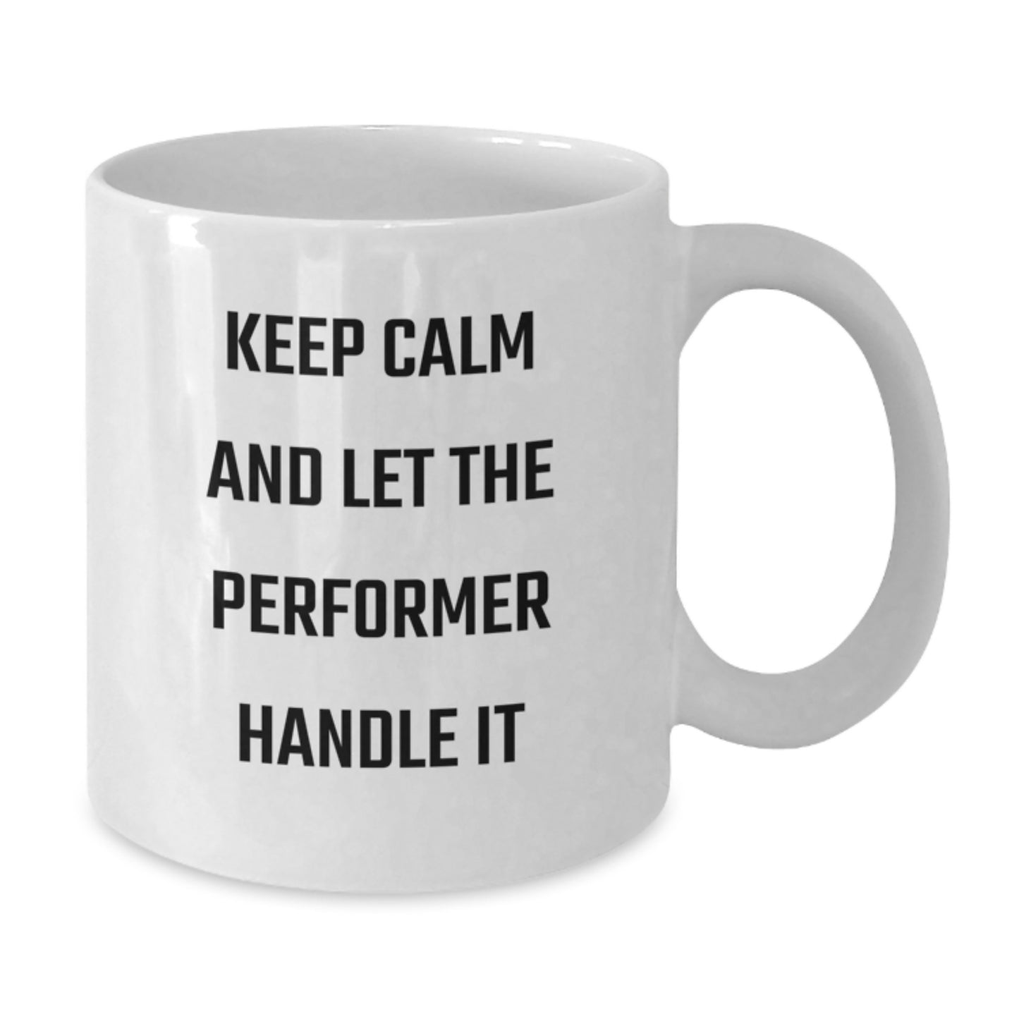 Funny Performer Gifts from Friends, Birthday Unique Mugs for Performer Enthusiasts, White Ceramic Coffee Mug, Keep Calm And Let The Performer Handle It - Additional