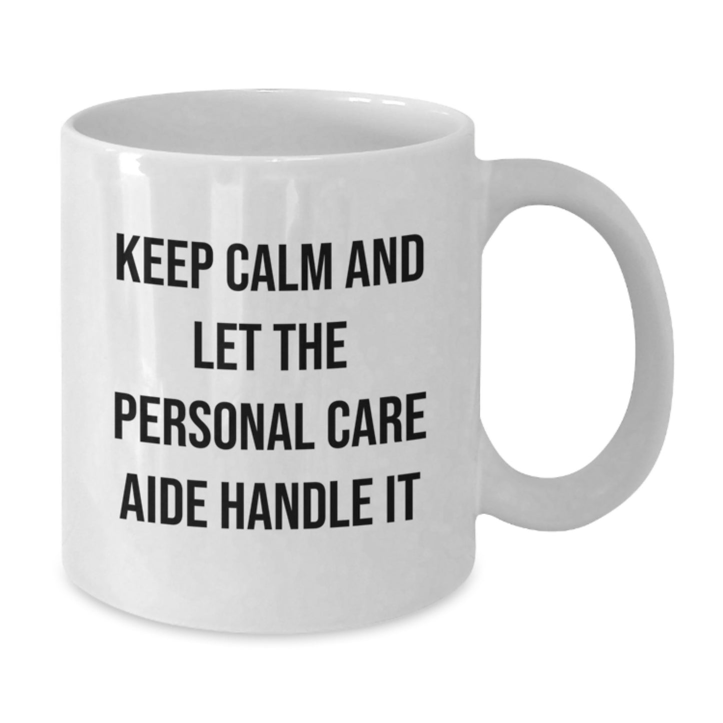 Funny Personal Care Aide Gifts from Men to Family, White Coffee Mug, Keep Calm And Let The Personal Care Aide Handle It Quote, Birthday Unique Gift - Additional