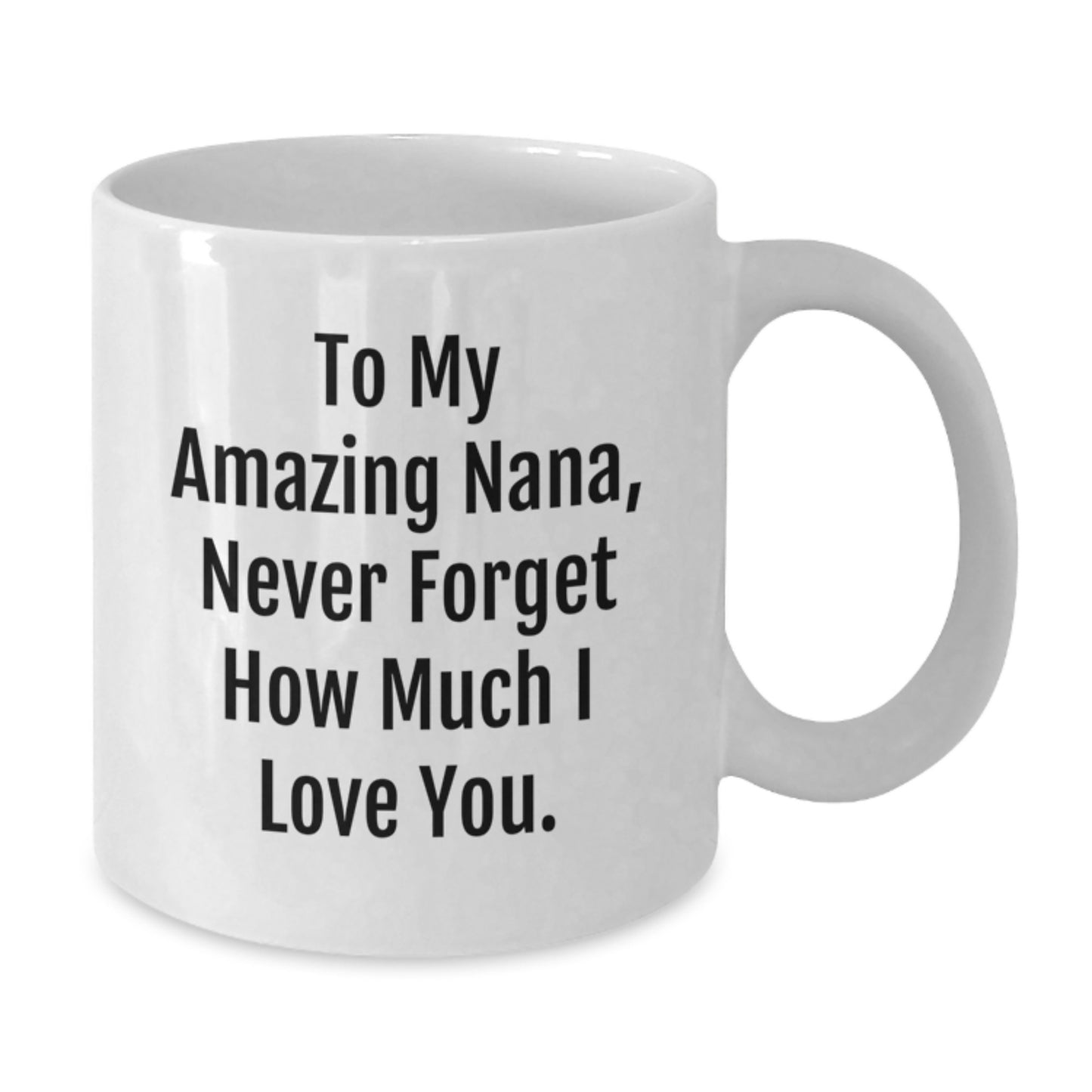 Funny Nana Gifts from Family - White Coffee Mug with 'To My Amazing Nana, Never Forget How Much I Love You.' Quote, Unique Christmas Unique Gifts for Nana - Additional