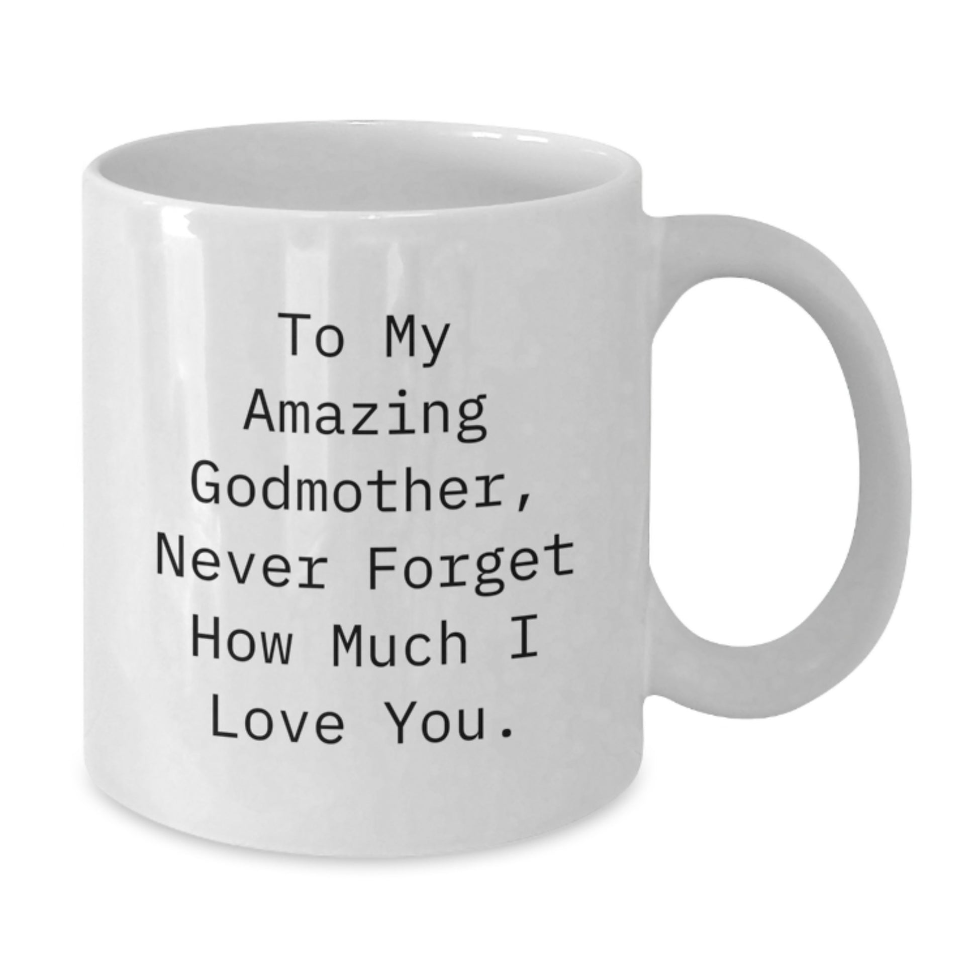Godmother Gifts from Men to Women, Unique White Coffee Mug with Funny Quote, Never Forget How Much I Love You, Christmas Unique Gifts - Additional