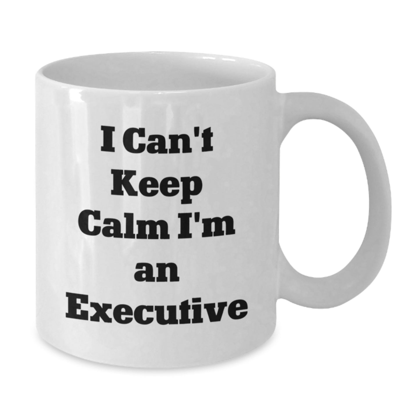 Funny Executive Gifts from Friends - White Coffee Mug - I Can't Keep Calm I'm An Executive - Birthday Unique Gifts for Executive - Additional