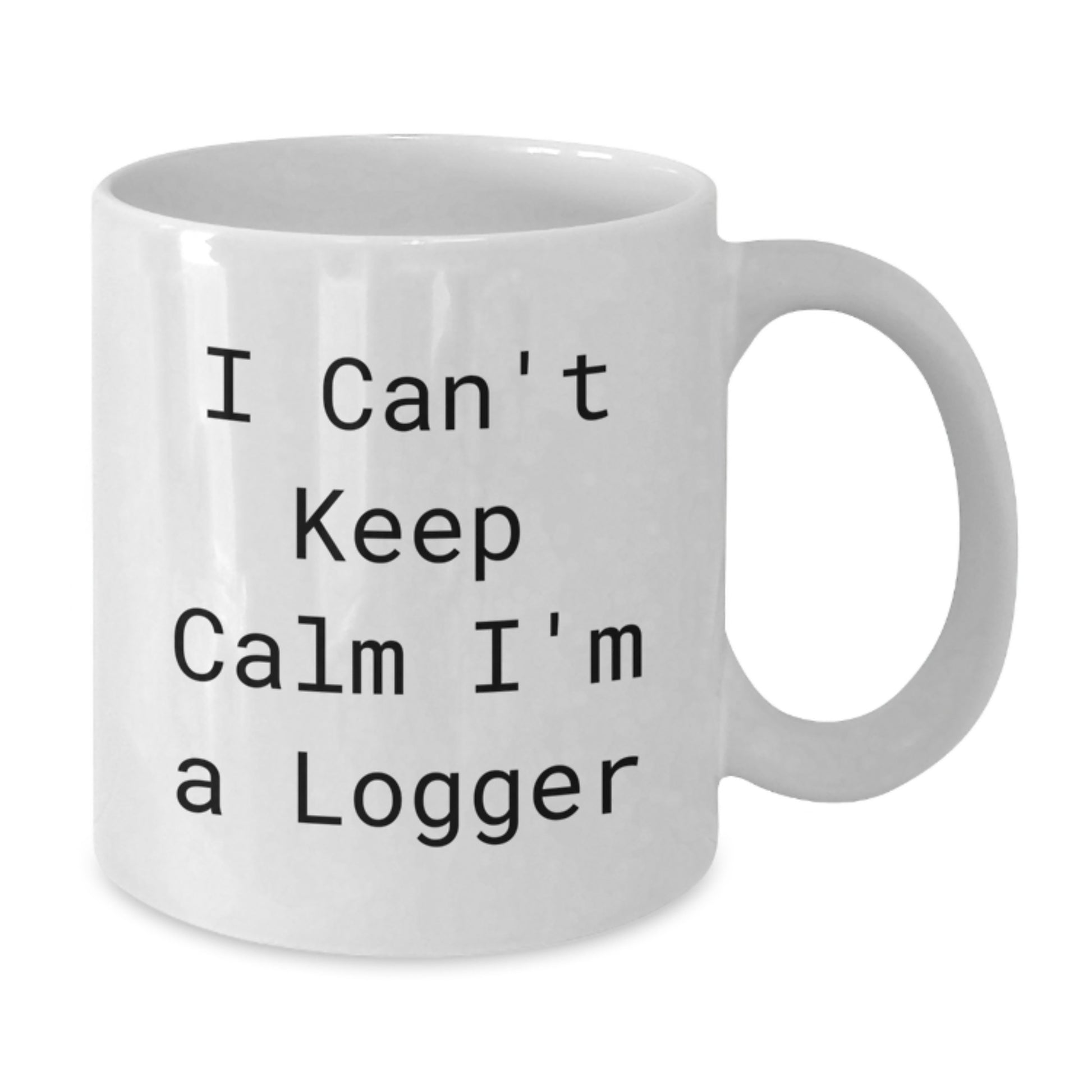 Funny Logger Gifts from Men I Can't Keep Calm I'm A Logger White Coffee Mugs for Birthday Unique Gifts - Additional