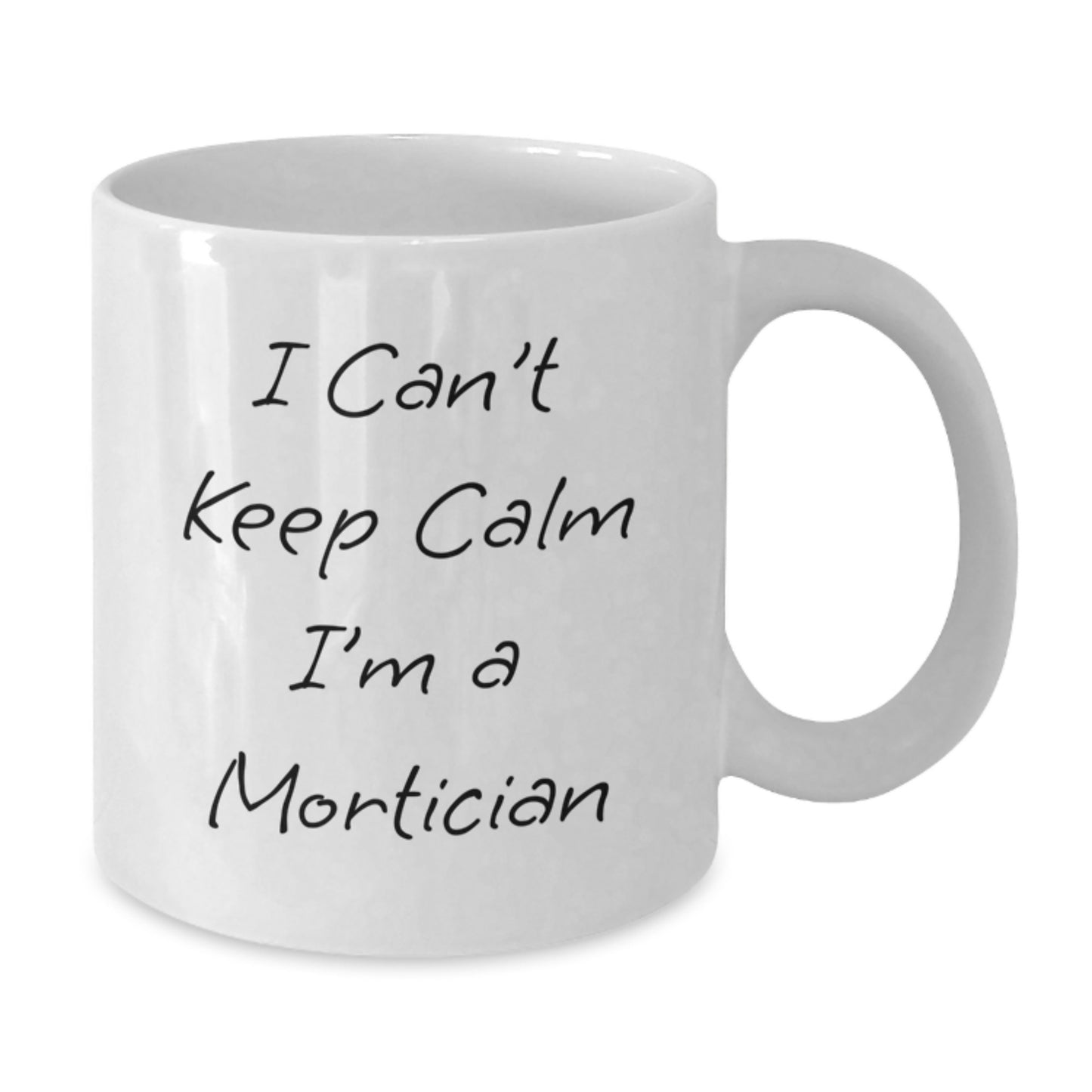 Funny Mortician Gifts from Friends, Unique Valentine's Unique Gifts for Mortician, 'I Can't Keep Calm I'm A Mortician' White Coffee Mug - Additional