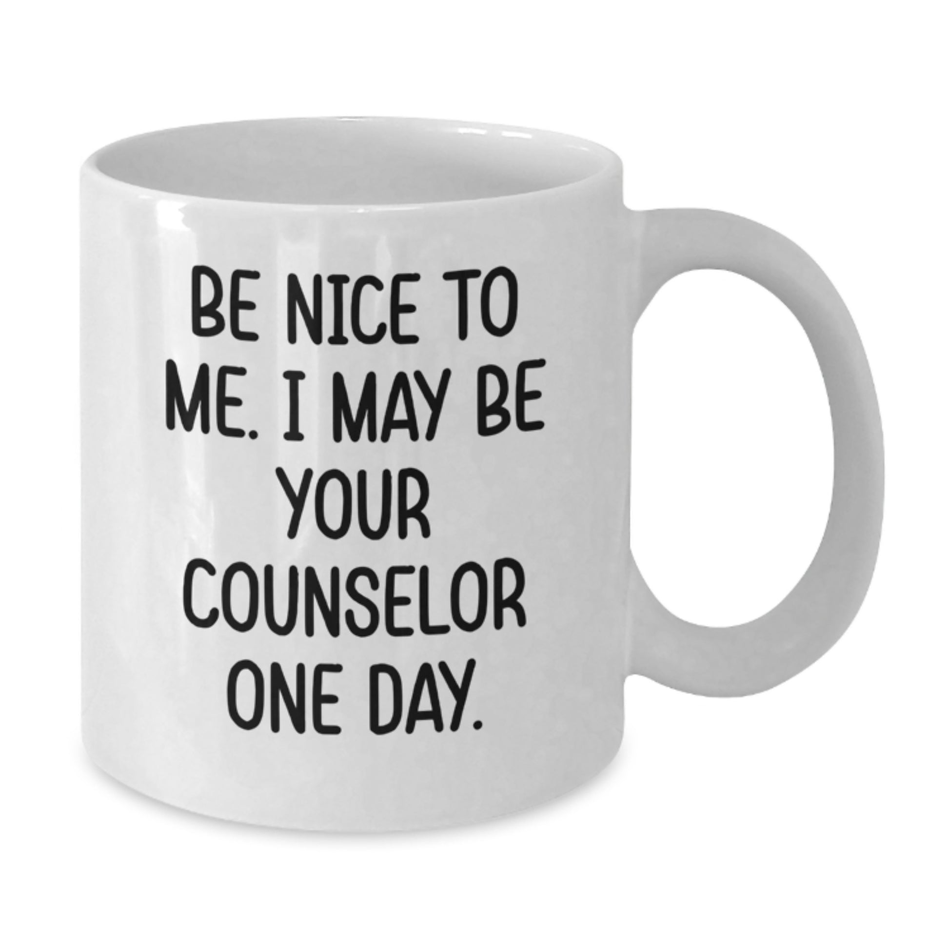 Funny Counselor Gifts from Friends for Birthday Unique White Coffee Mug - Be Nice To Me. I May Be Your Counselor One Day. - Additional