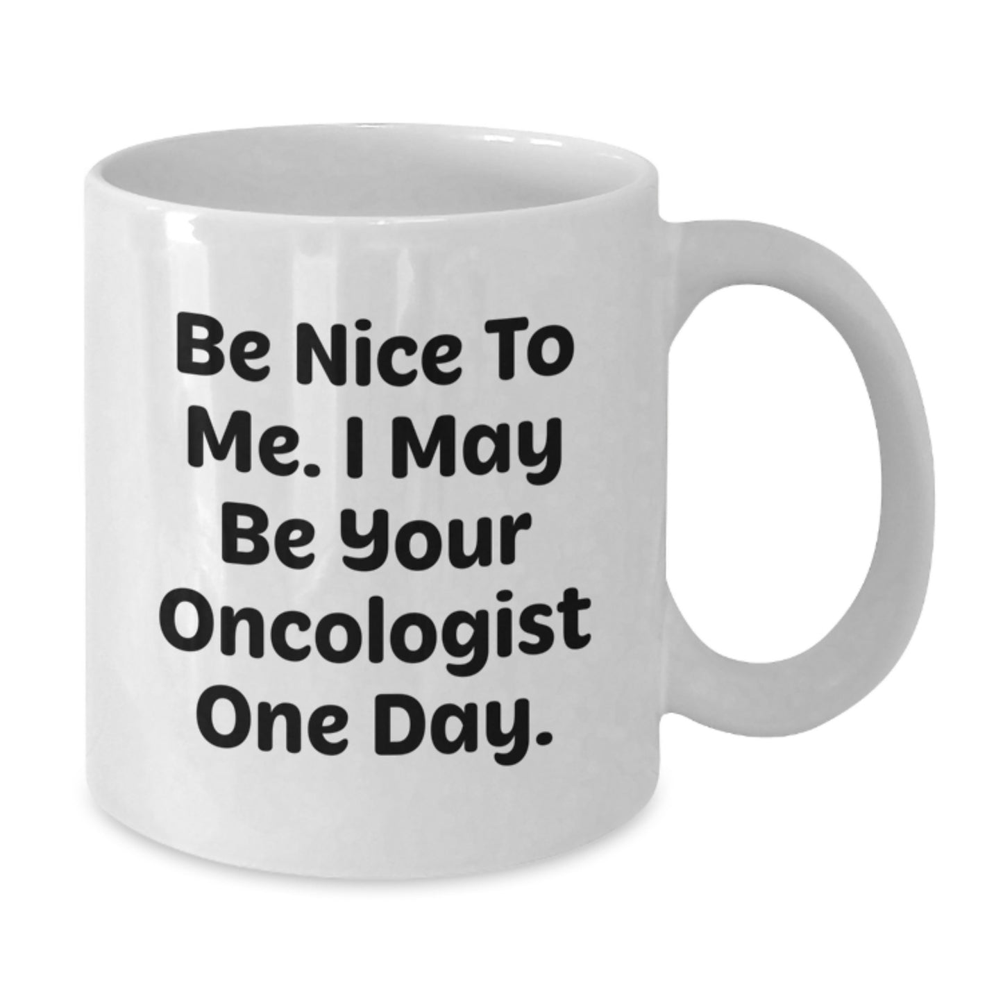 Oncologist Humor White Coffee Mug Gifts from Friends for Birthday Inspirational Jokes for Oncologist - Additional