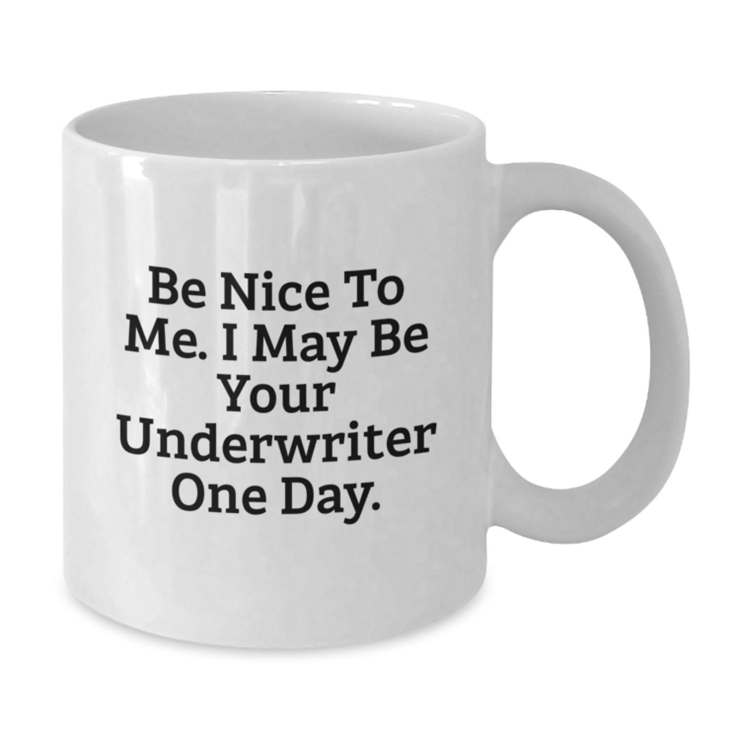 Funny Underwriter Gifts, White Coffee Mug for Graduation, 'Be Nice To Me. I May Be Your Underwriter One Day.', Gifts from Men to Underwriter, Unique Graduation Gifts - Additional