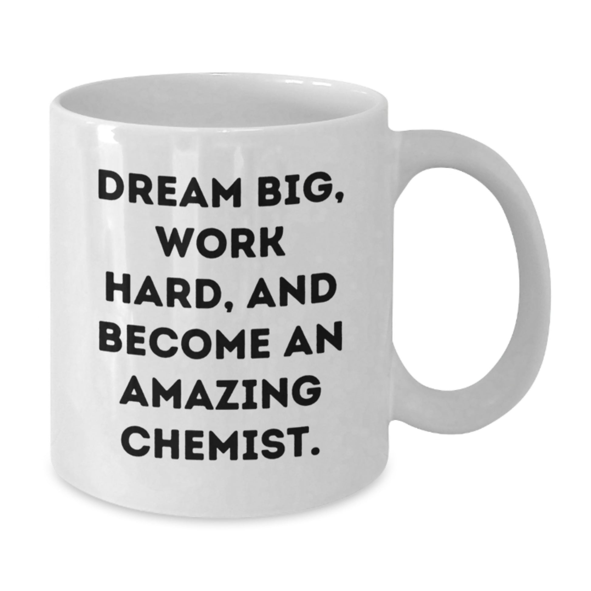 Inspiring Gifts for Chemist Friends on Birthday - Funny White Coffee Mug - 'Dream Big, Work Hard, And Become An Amazing Chemist.' Gifts from Friends - Additional