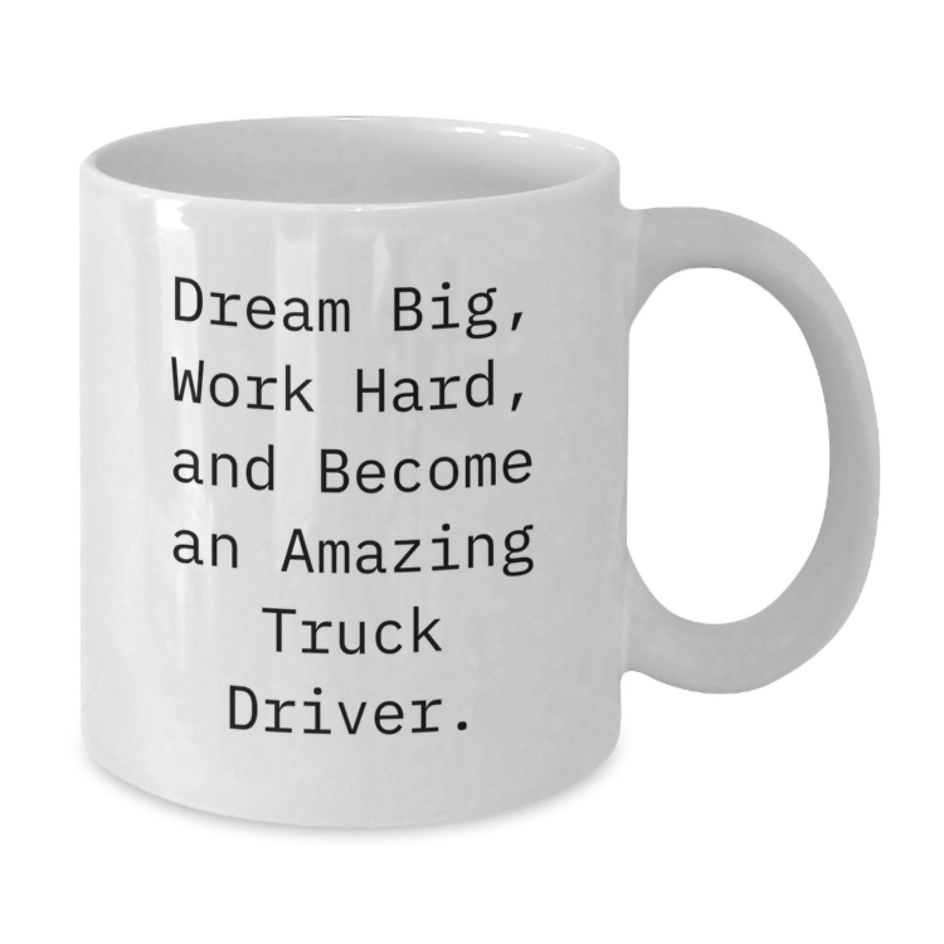 Inspire a Truck Driver's Dream with Funny White Coffee Mug Gifts from Friends, Coworkers, or Family - 'Dream Big, Work Hard, And Become An Amazing Truck Driver.' Graduation Unique Gifts - Additional
