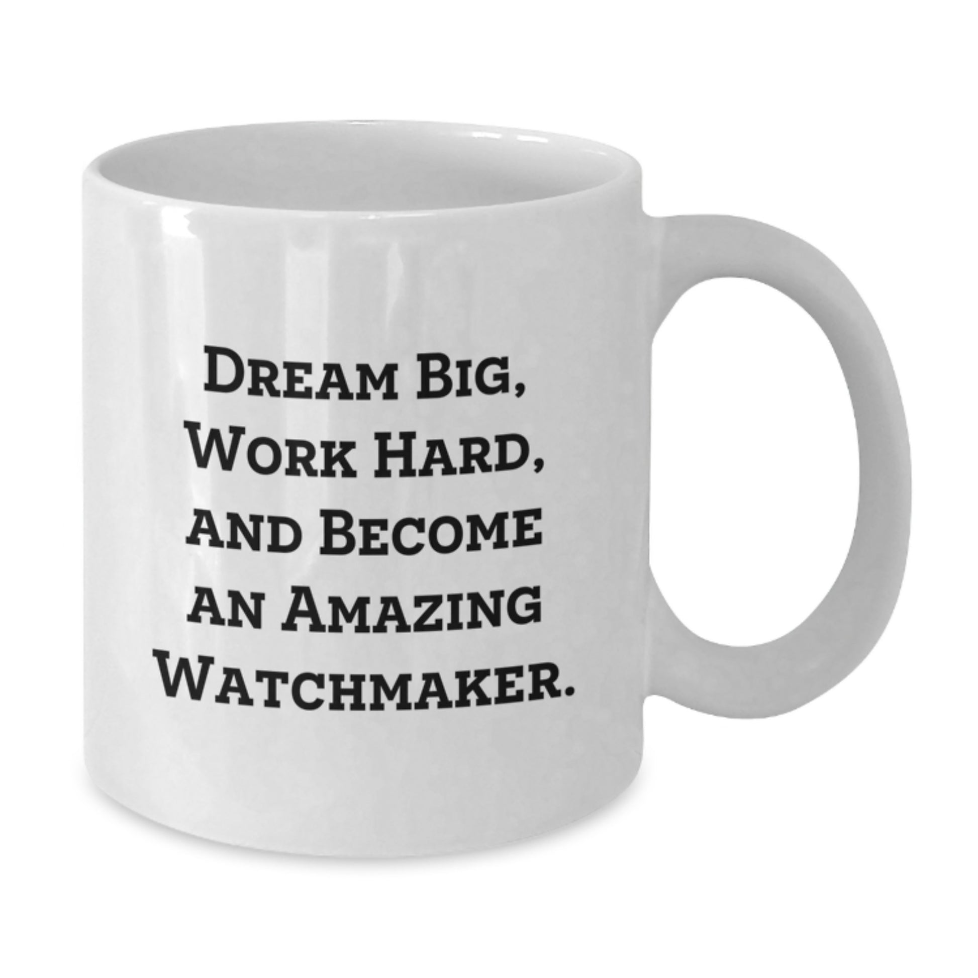 Watchmaker Gifts from Friends, Inspirational Quote Coffee Mug for Graduation, White 11oz or 15oz Ceramic Mug, Made for Watchmaker Enthusiasts, Dreams Big, Work Hard, and Become an Amazing Watchmaker - Additional
