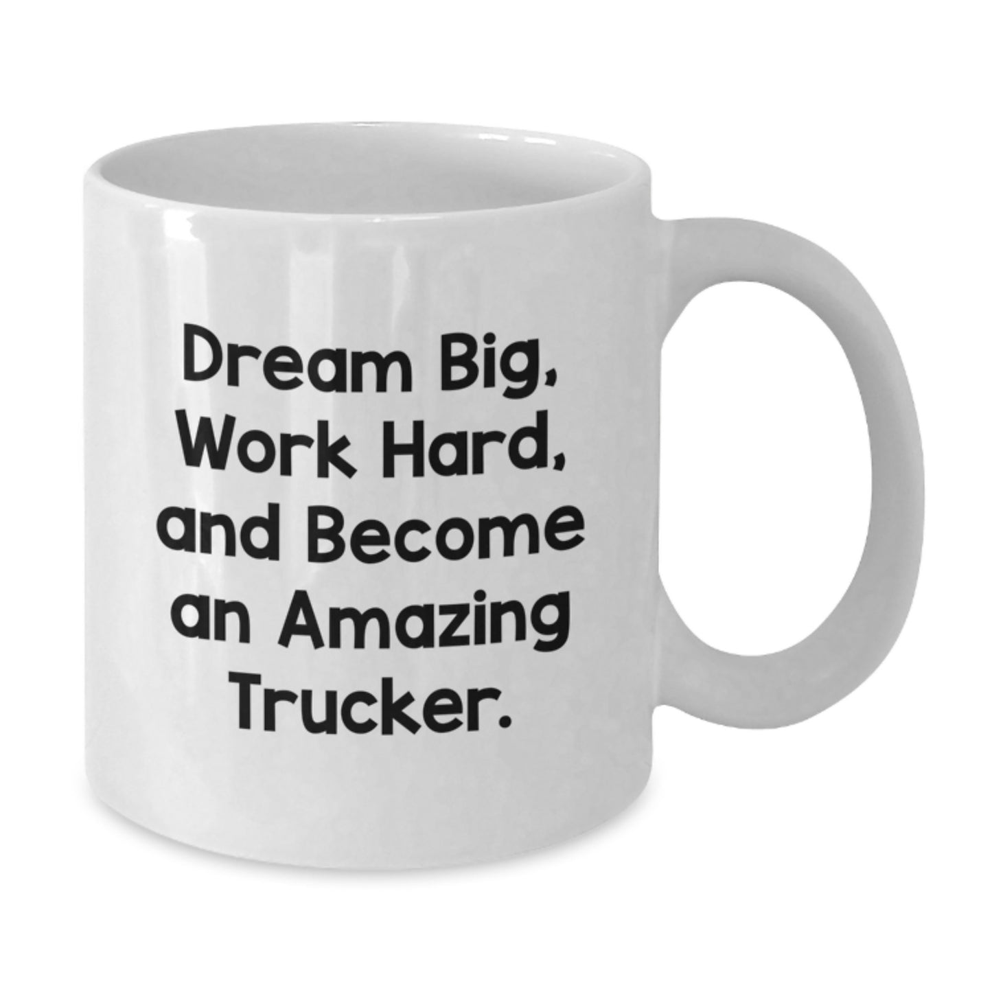 Funny Trucker Gifts for Men, White Coffee Mug, 'Dream Big, Work Hard, And Become An Amazing Trucker.' from Friends, Unique Graduation Gifts - Additional