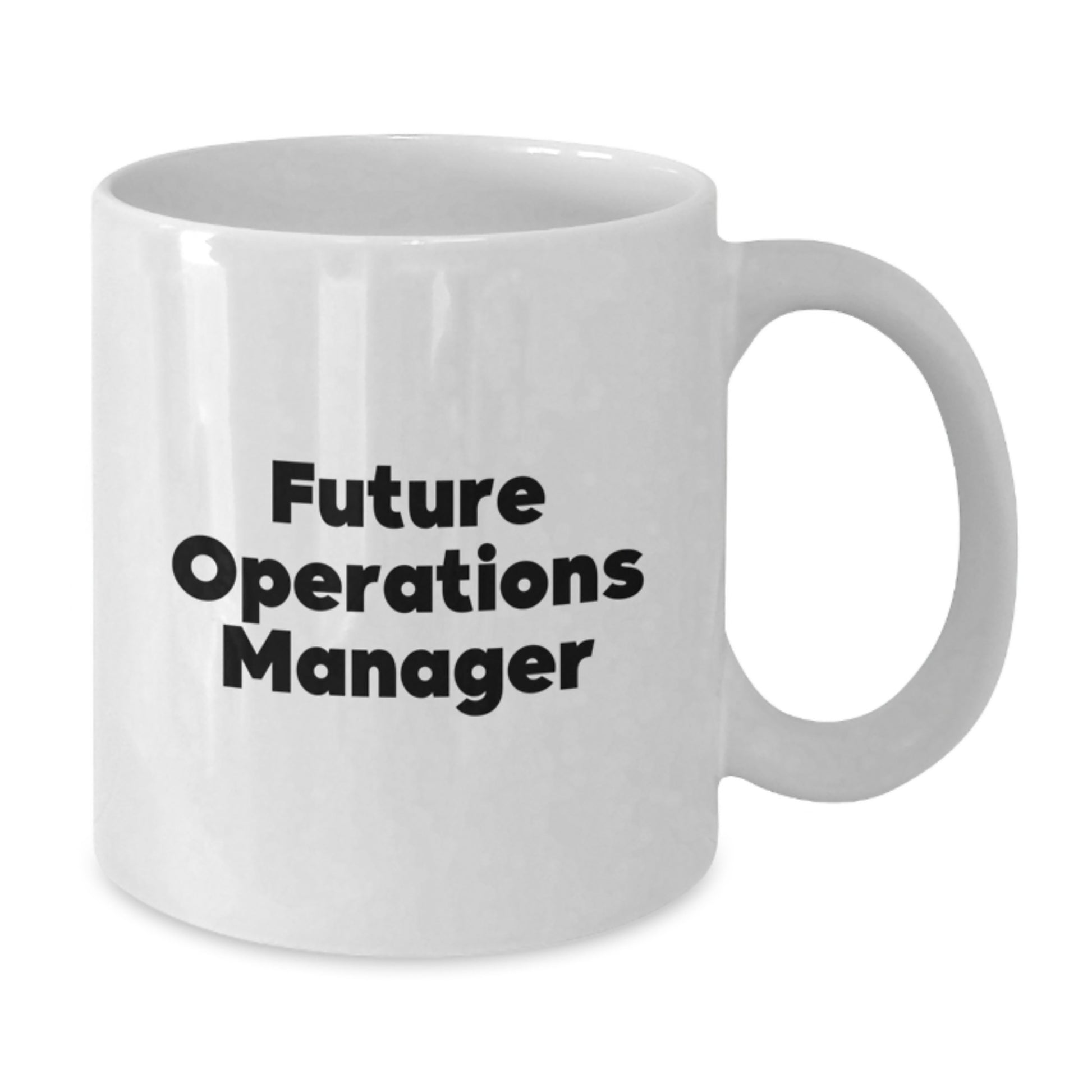 Funny Operations Manager Quote White Coffee Mug, Unique Gifts from Family to Future Operations Manager, White Ceramic 11oz or 15oz Capacity - Additional