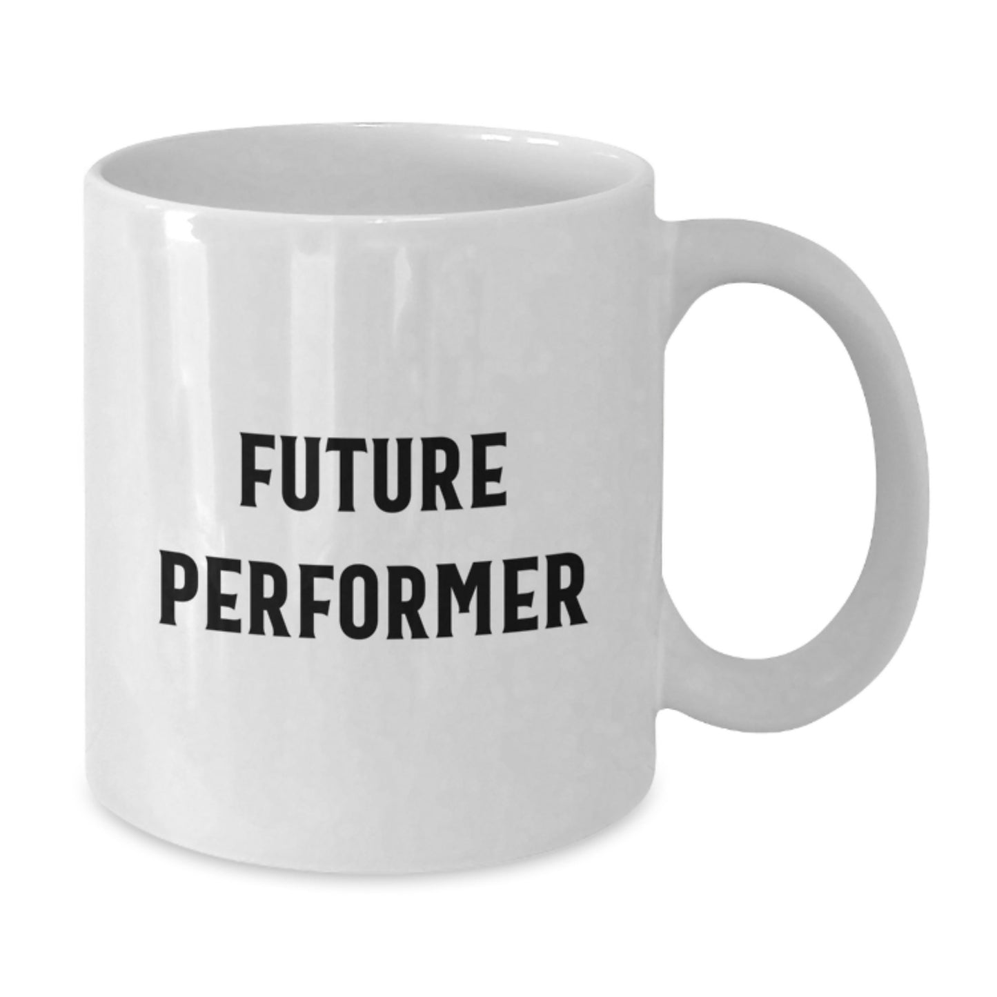Funny Inspirational Gifts for Future Performer White Coffee Mug from Friends or Family - Additional