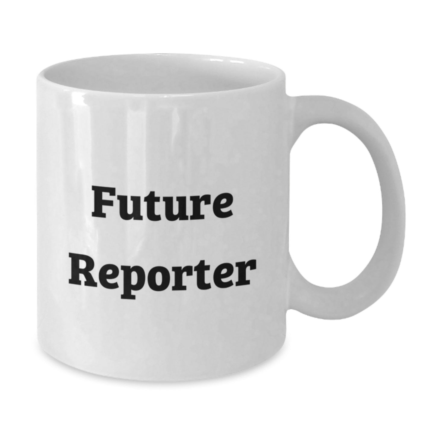 Funny Gifts from Friends for Future Reporter White Coffee Mug 11oz or 15oz - Additional