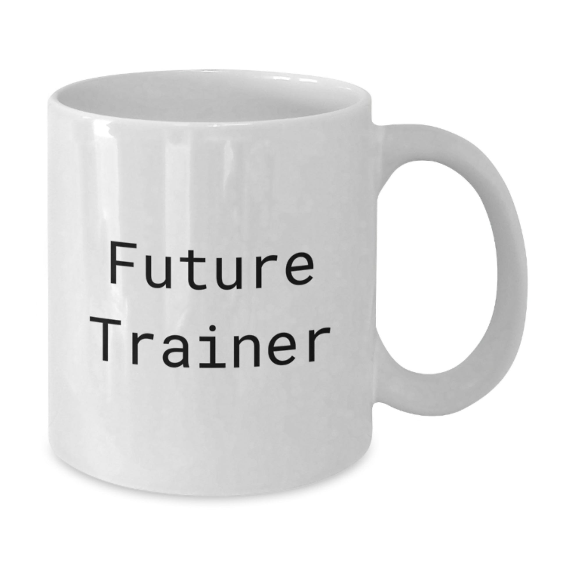 Funny Trainer Future Quotes White Coffee Mug Gifts from Friends, Family, or Coworkers for Graduation, Trainer Gifts for Men, Women, or Family - Additional