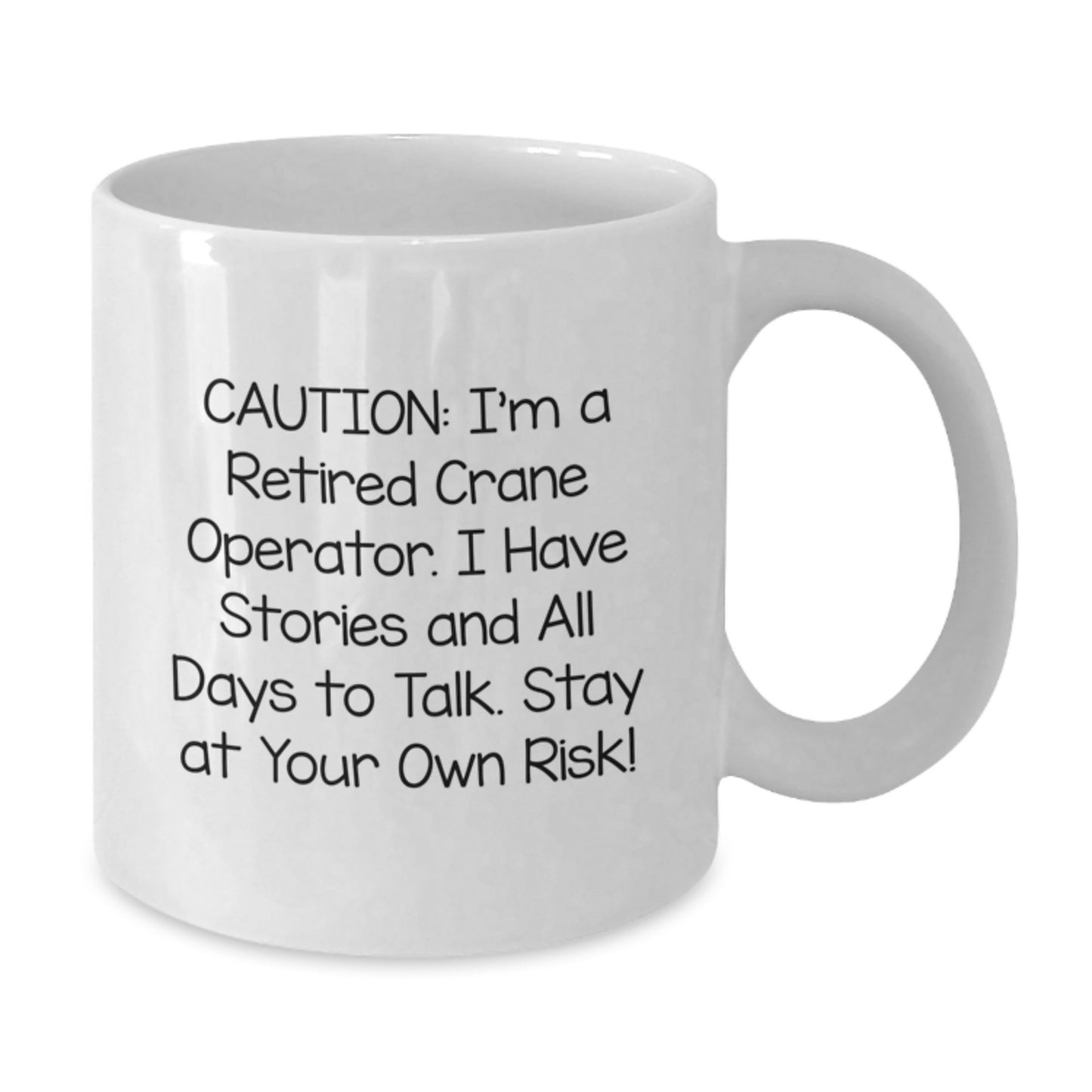 Funny Crane Operator Gifts from Friends - White Coffee Mug for Graduation, 'Caution: I'm A Retired Crane Operator...' - Additional