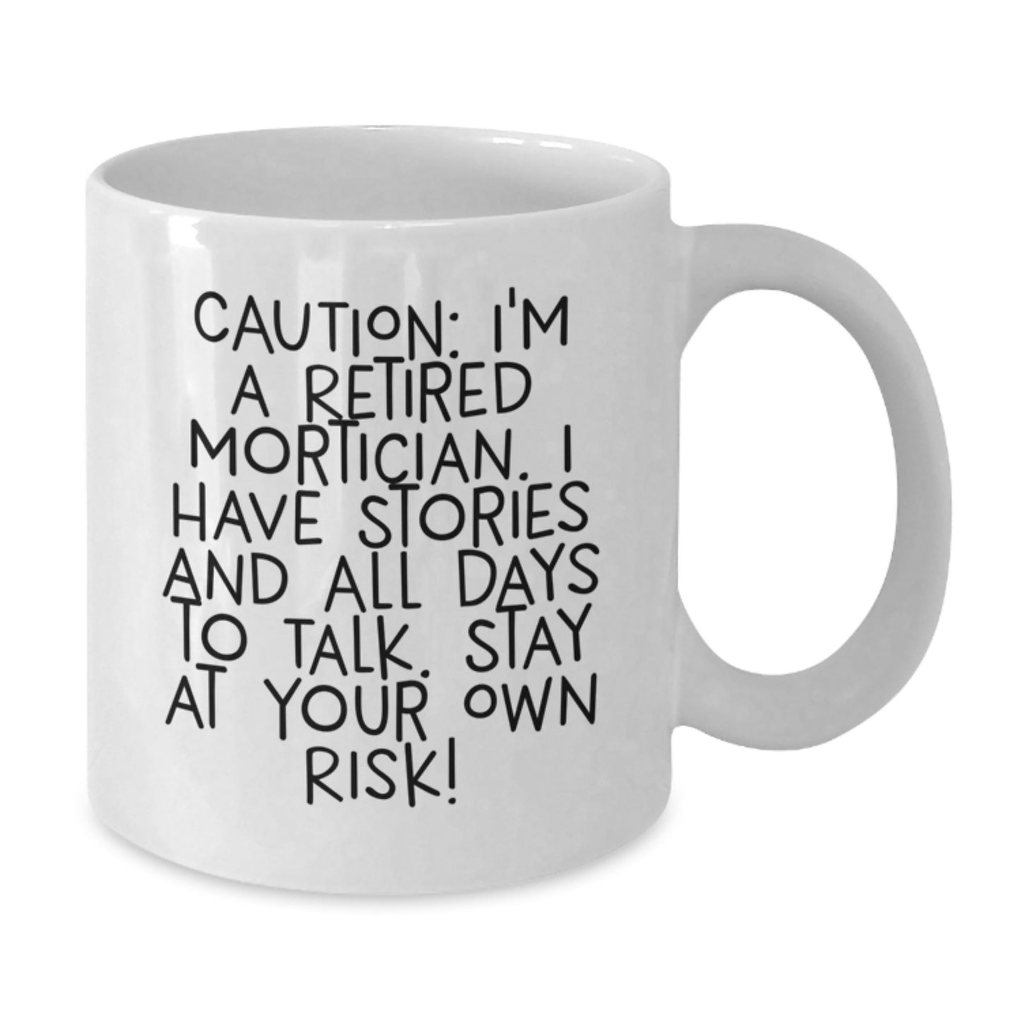 Funny Mortician Gifts from Friends, White Coffee Mug for Retired Mortician, Caution: I'm A Retired Mortician. - Additional