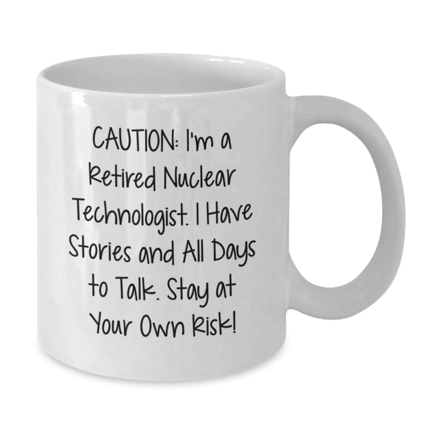 Funny Nuclear Technologist Gifts for Men - White Coffee Mug 'I'm A Retired Nuclear Technologist Stay At Your Own Risk' - Birthday Unique Gifts from Friends to Family - Additional