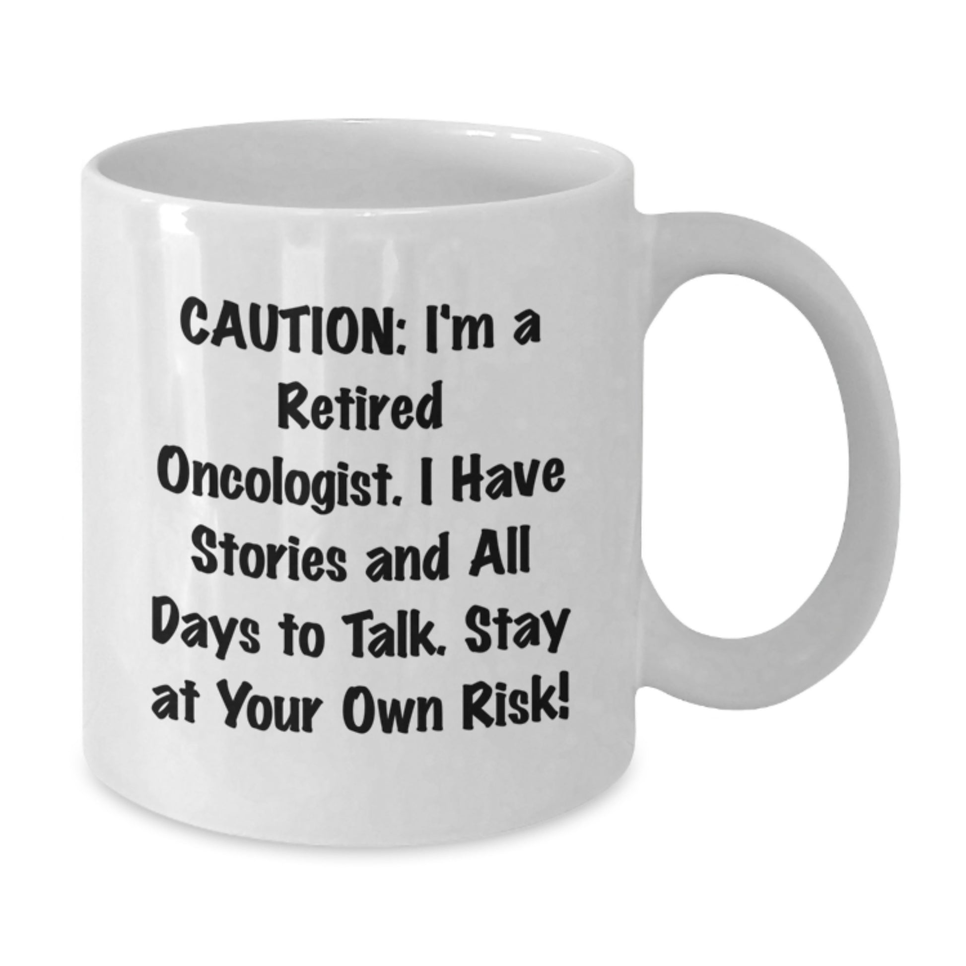 Funny Oncologist Gifts from Friends for Men, White Coffee Mug, Caution: I'm A Retired Oncologist. I Have Stories And All Days To Talk. Stay At Your Own Risk! - Additional