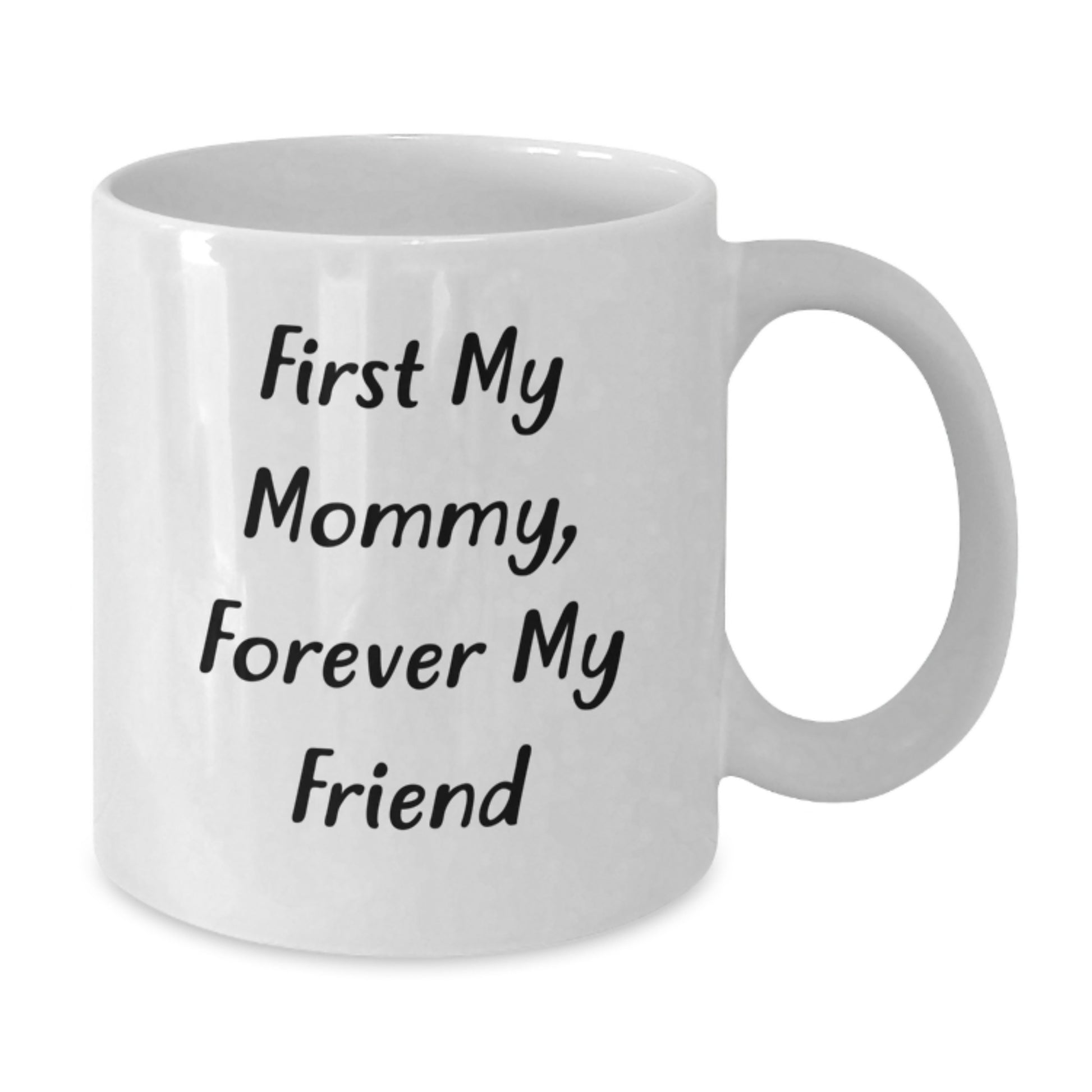 Funny Mommy Gifts from Family Christmas Unique Gifts - White Coffee Mug - First My Mommy Forever My Friend - Additional