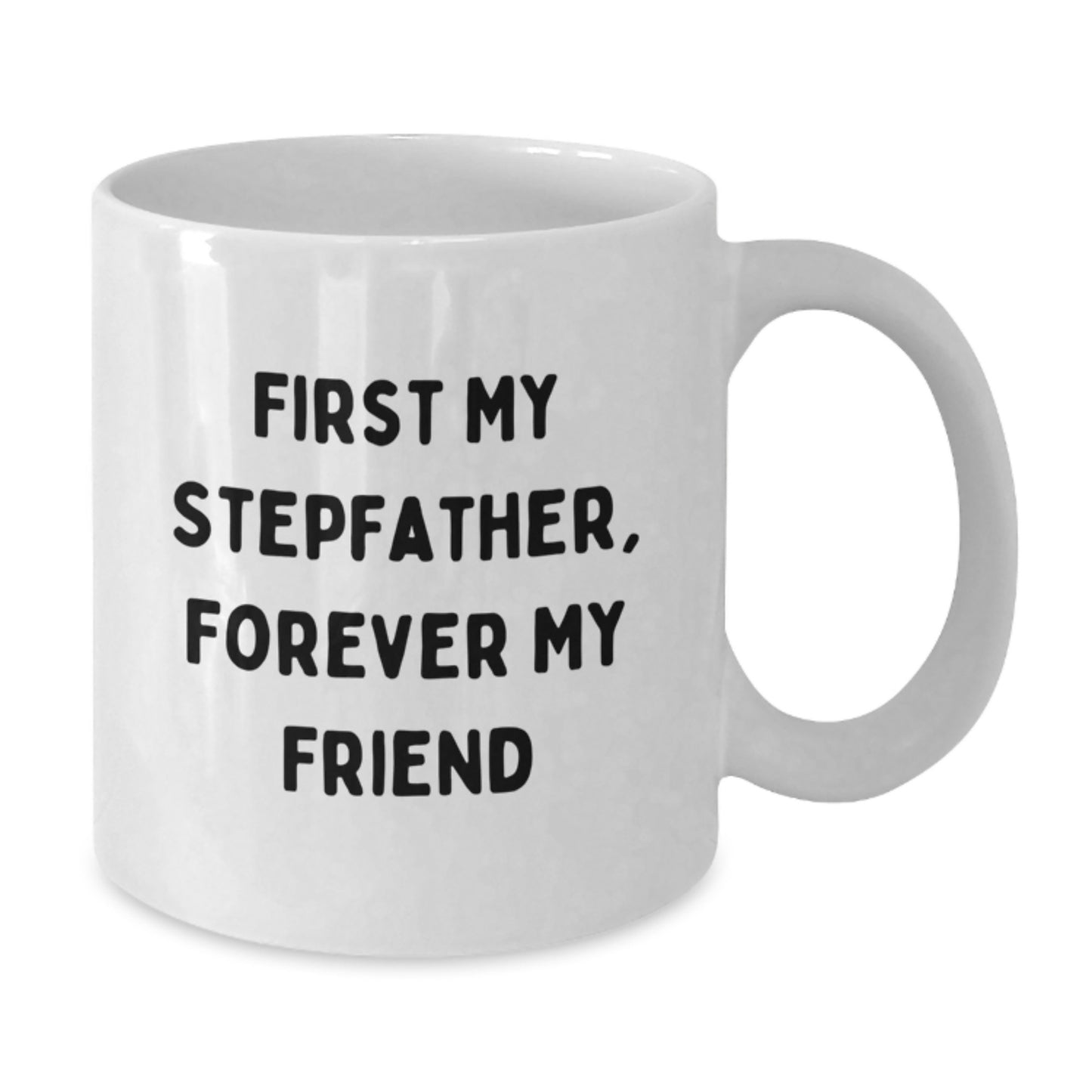 Funny Stepfather Quotes Gifts from Men to Gift for Stepfather, White Coffee Mug for Graduation, Inspirational Quote 'First My Stepfather, Forever My Friend' on 11oz or 15oz Ceramic Mug - Additional