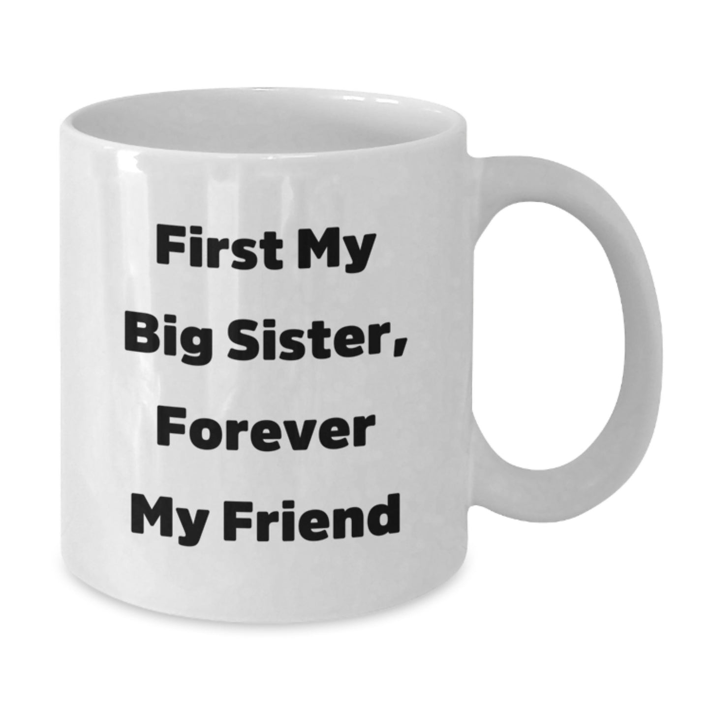 Funny Big Sister Gifts from Family - White Coffee Mug, 'First My Big Sister, Forever My Friend' Quote, Graduation Unique Gifts for Big Sister - Additional