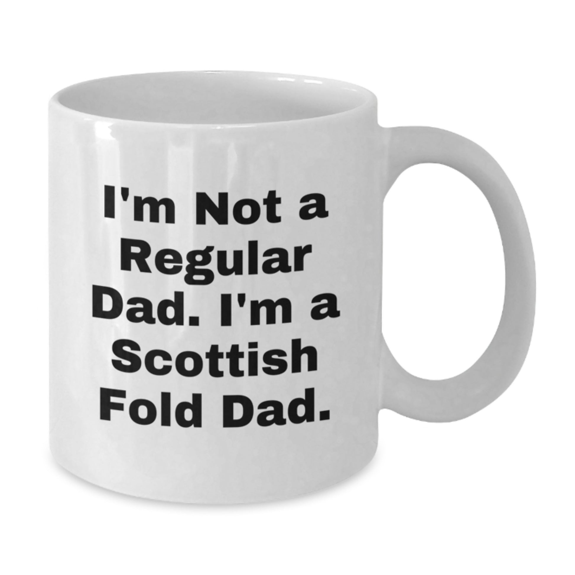 Funny Scottish Fold Cat Dad Gift for Friends, Family, or Coworkers - 'I'm Not A Regular Dad. I'm A Scottish Fold Dad.' White Coffee Mug, 11oz or 15oz Capacity - Additional