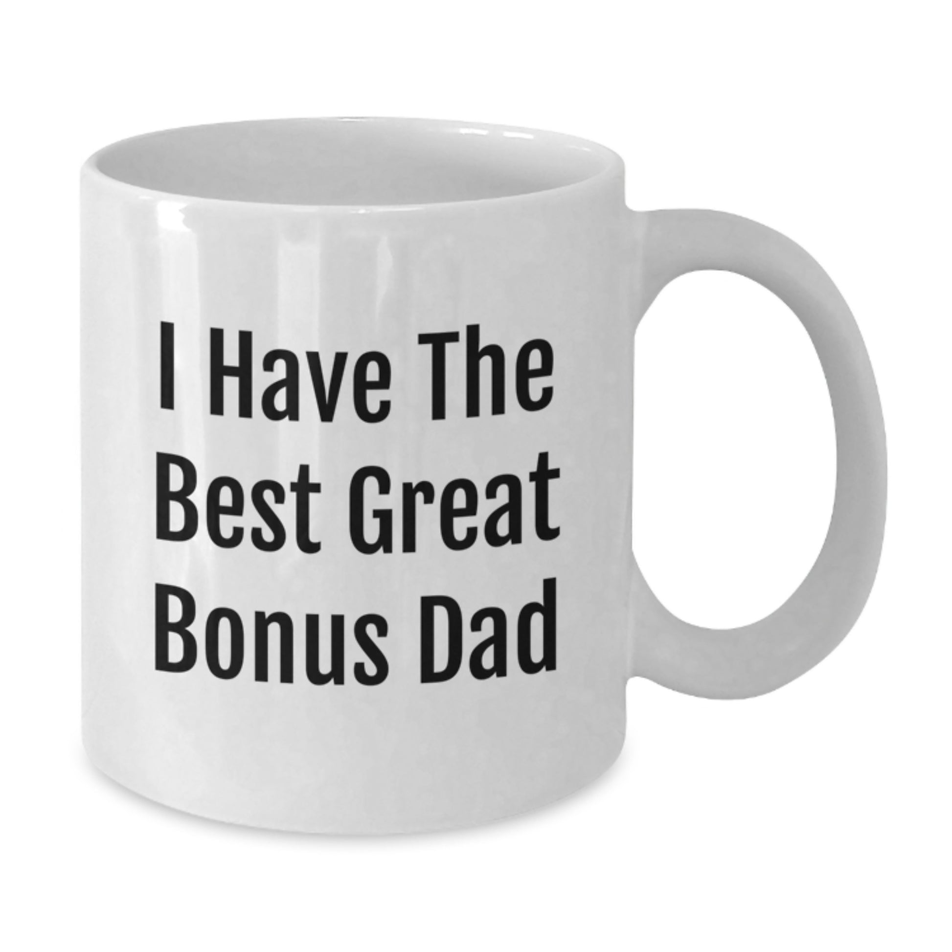 Funny Bonus Dad Gifts from Family for Birthday - I Have The Best Great Bonus Dad White Coffee Mug - Additional