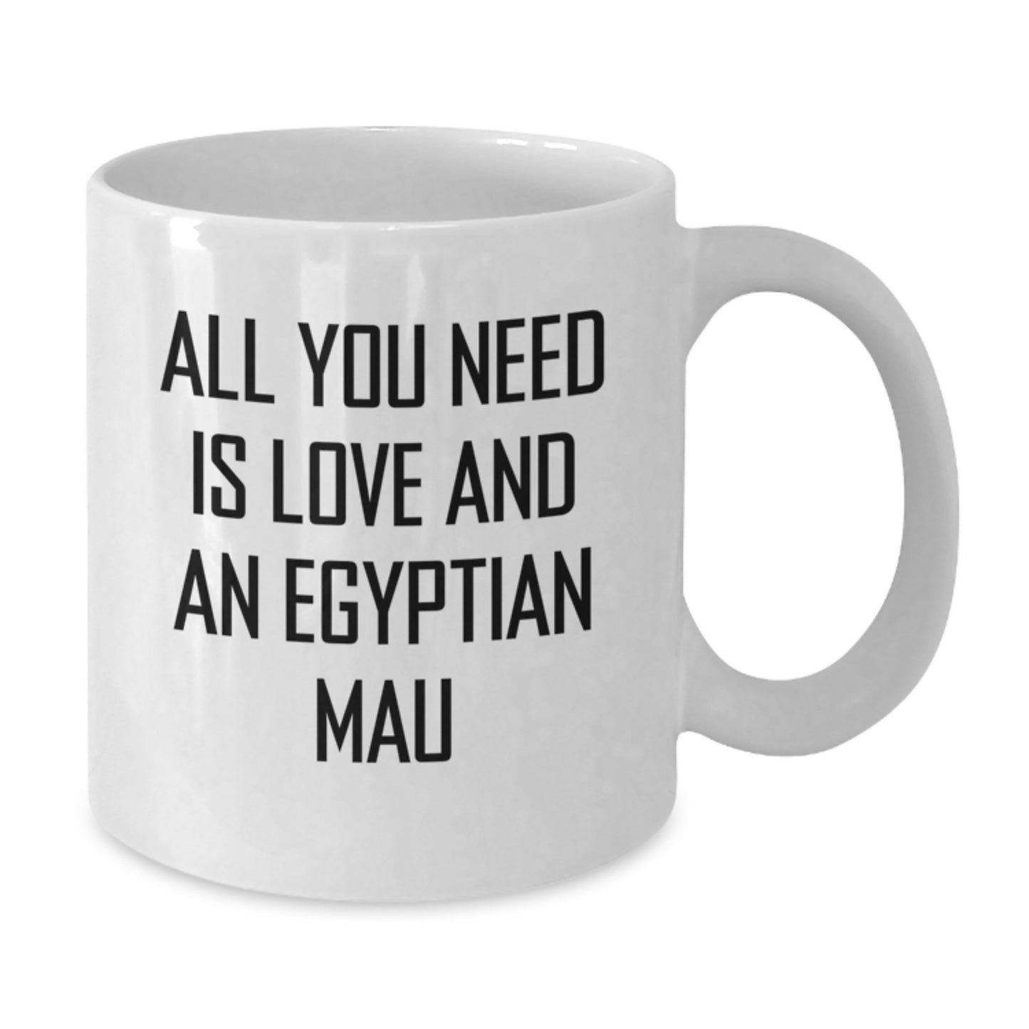 Egyptian Mau Cat Lovers Gifts, White Coffee Mug, All You Need Is Love - Funny Graduation Mug, Gift from Friends, Egyptian Mau Cat Enthusiasts - Additional