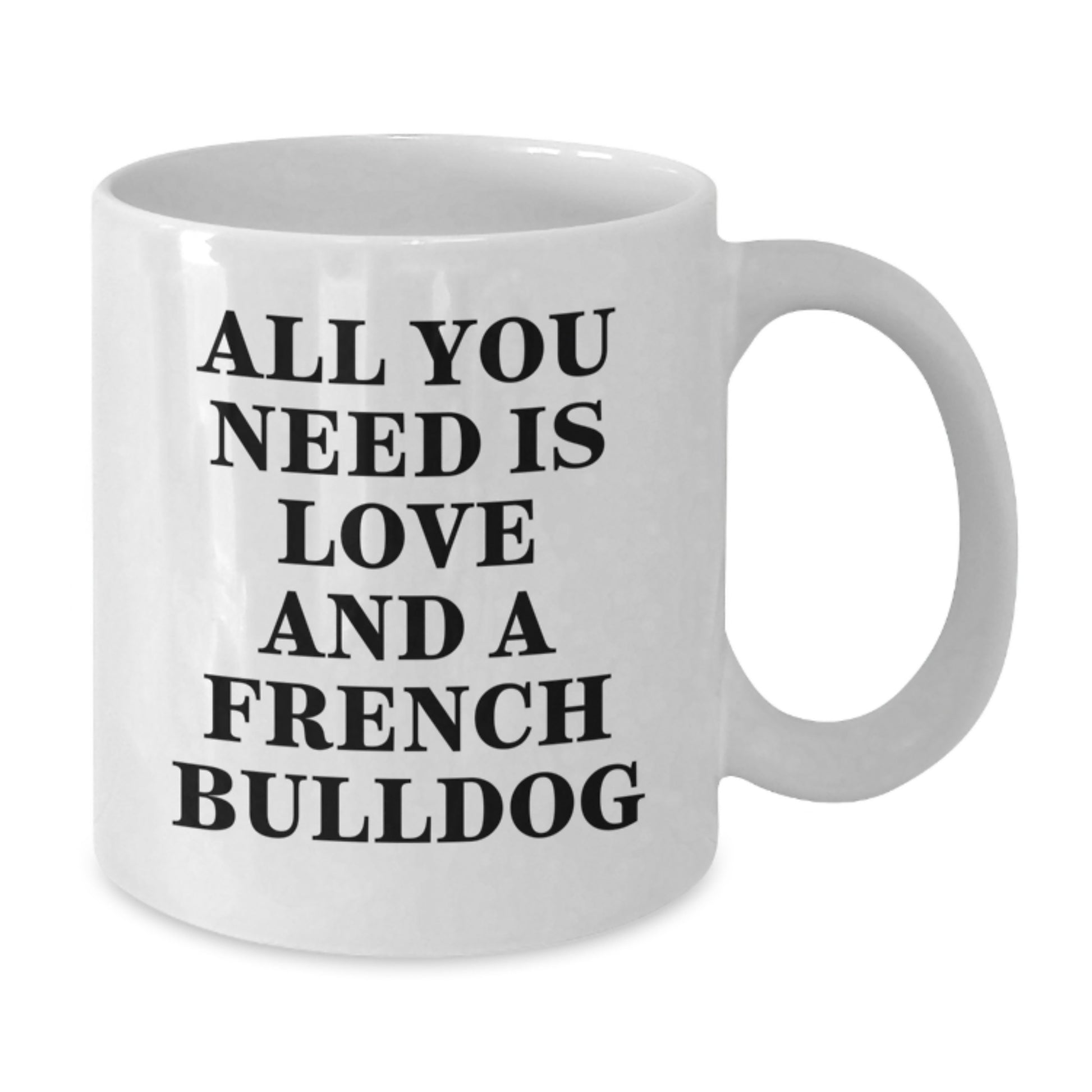 Funny French Bulldog Gifts from Family, White Coffee Mug, 'All You Need Is Love And A French Bulldog' Quote Christmas Unique Ideas for French Bulldog Lover - Additional