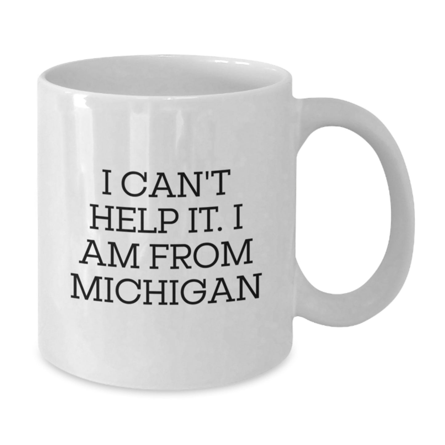 Michigan Proud Funny White Coffee Mug, Gifts from Friends, Family, or Coworkers, for Michigan Men, Women, or Graduates - 'I Can't Help It, I Am From Michigan' - Additional