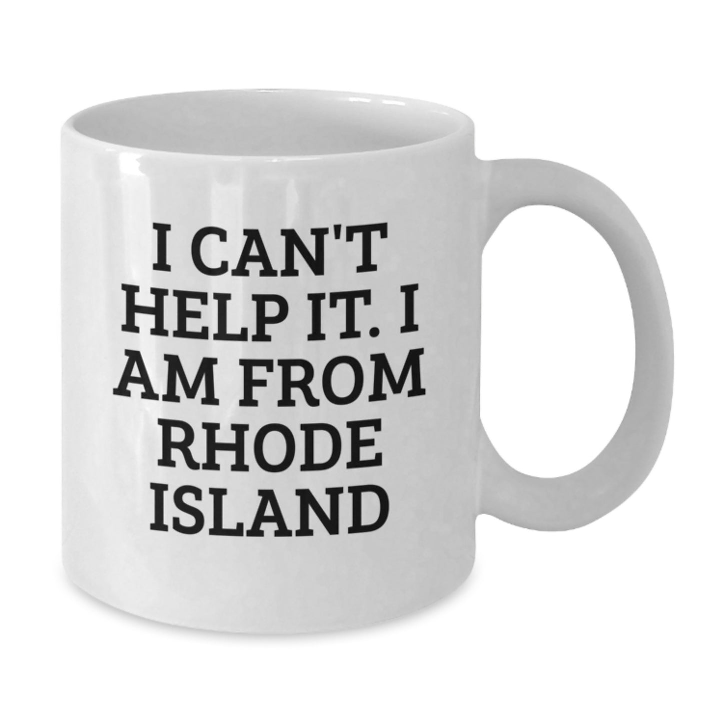 Funny Rhode Island Gifts from Family to Friends - I Can't Help It. I Am From Rhode Island - White Coffee Mug for Graduation - Additional