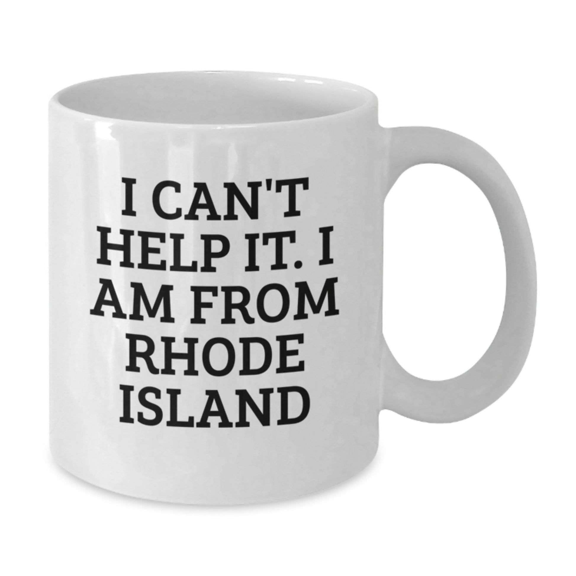 Funny Rhode Island Gifts from Family to Friends - I Can't Help It. I Am From Rhode Island - White Coffee Mug for Graduation - Additional