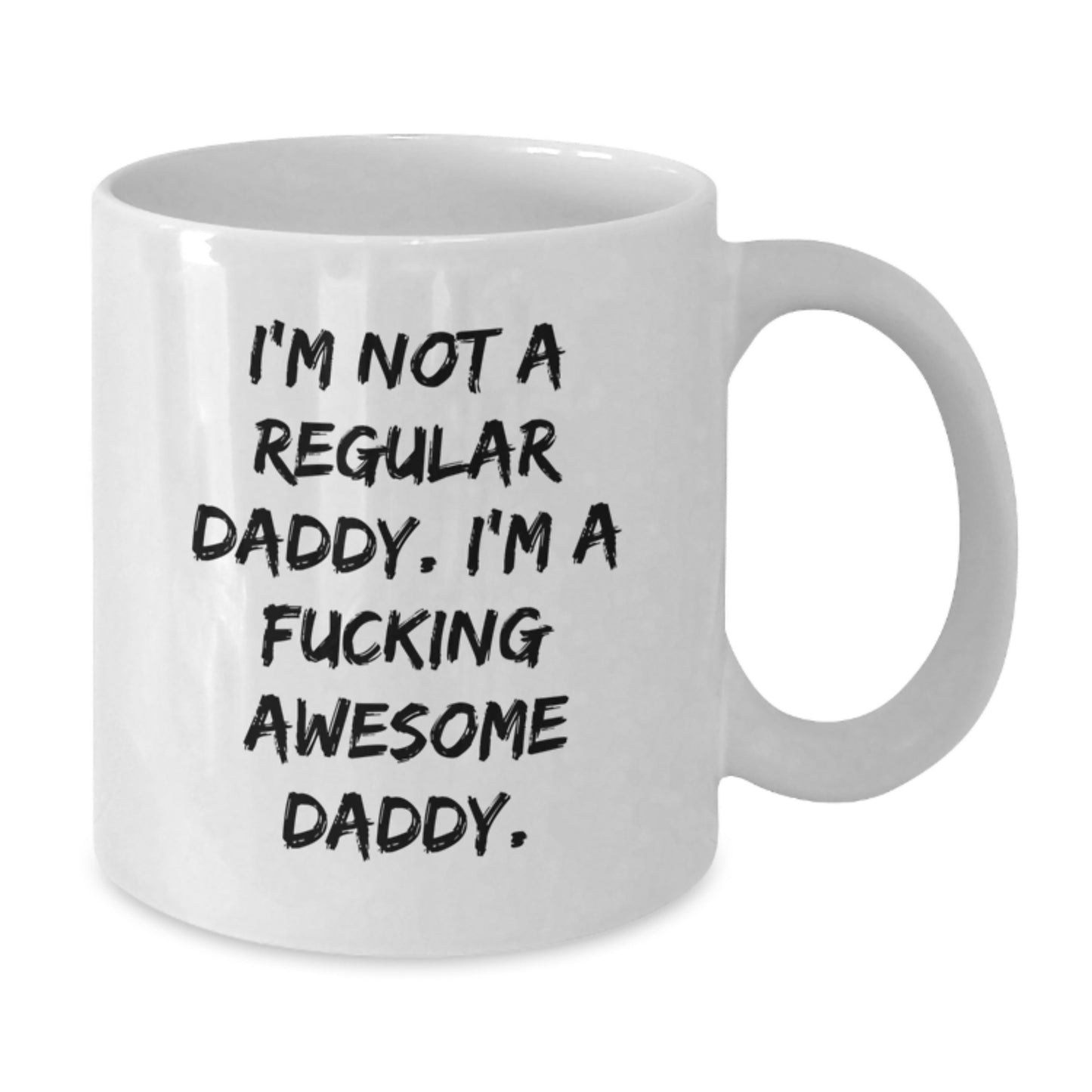 Funny Daddy Gifts, I'm Not A Regular Daddy. I'm A F--king Awesome Daddy., White Coffee Mug for Graduation, Gifts from Men to Men - Additional