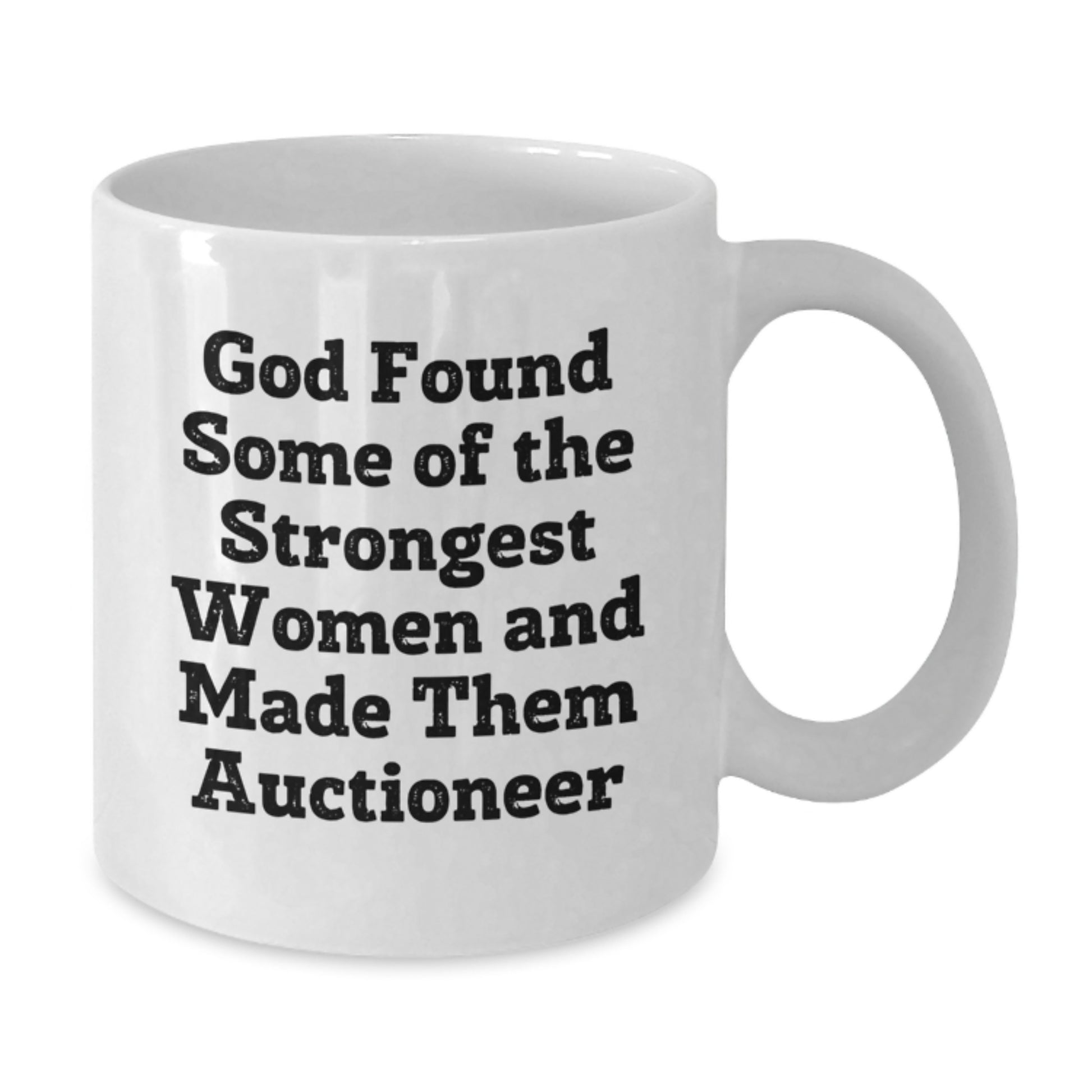 Funny Auctioneer White Coffee Mug, 'God Found Some Of The Strongest Women And Made Them Auctioneer' Gifts from Men to Women Friends Coworkers Family for Graduation Unique Gifts - Additional