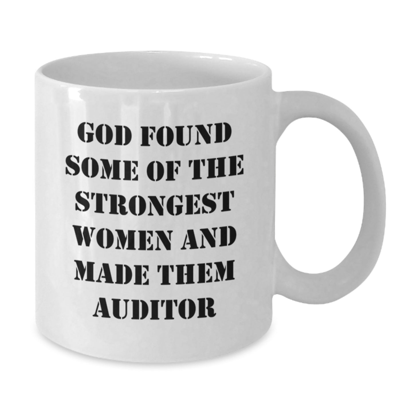 Funny Christmas Unique Gifts for Auditors - White Coffee Mug, Inspirational Quote, Gifts from Friends, 'God Found Some Of The Strongest Women And Made Them Auditor' - Additional
