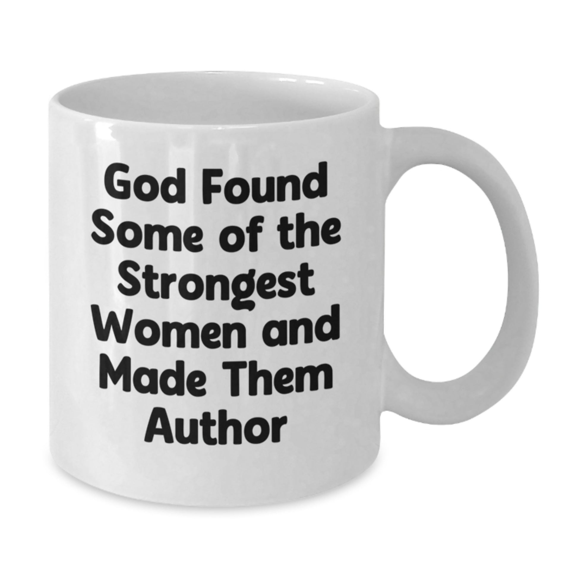 Author Inspirational Gifts from Men, Funny White Coffee Mug for Author, 'God Found Some Of The Strongest Women And Made Them Author', Graduation Unique Gifts - Additional