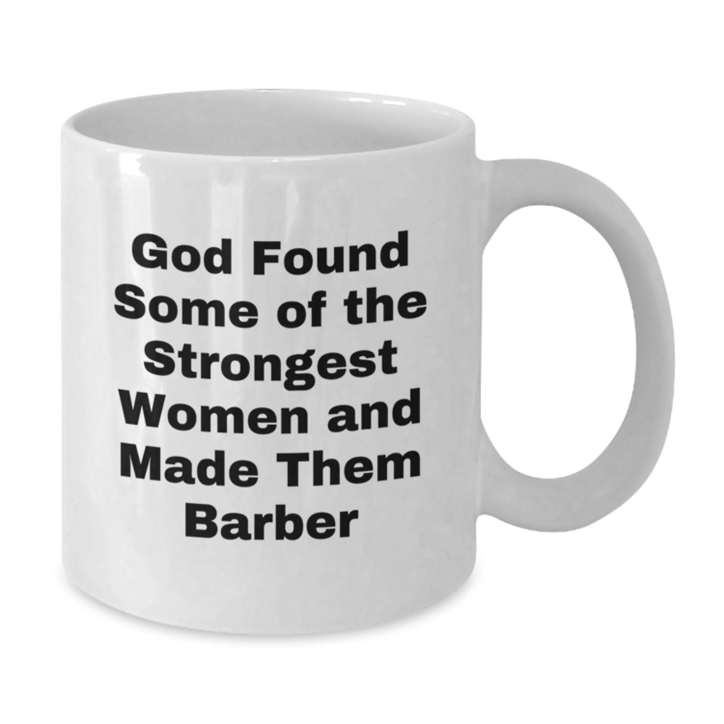 Funny Barber Gifts for Graduation, 'God Found Some Of The Strongest Women And Made Them Barber' White Coffee Mug, Gifts from Friends for Barber Men - Additional