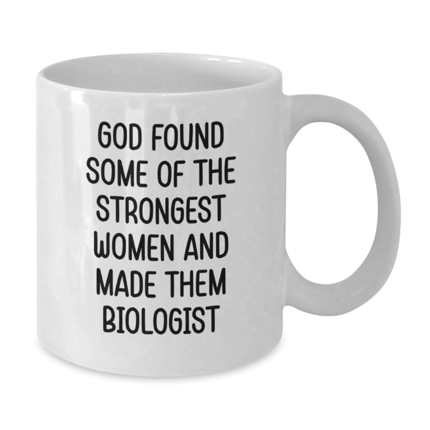 Funny Biologist Gifts, White Coffee Mug for Women, Gifts from Men, Unique Christmas Unique Gifts for Biologist, 'God Found Some Of The Strongest Women And Made Them Biologist' - Additional