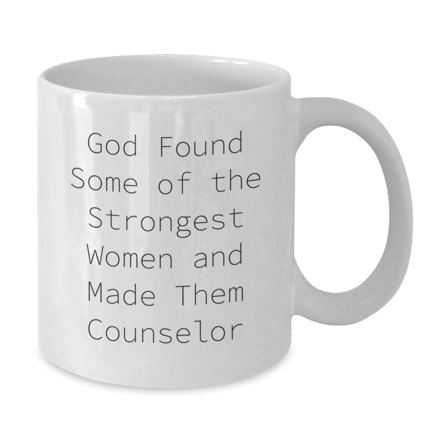 Funny Counselor Gifts from Men - God Found Strong Women and Made Them Counselors, White Coffee Mug for Birthday - Gifts for Counselor Friends, Unique Birthday Unique Gifts - Additional