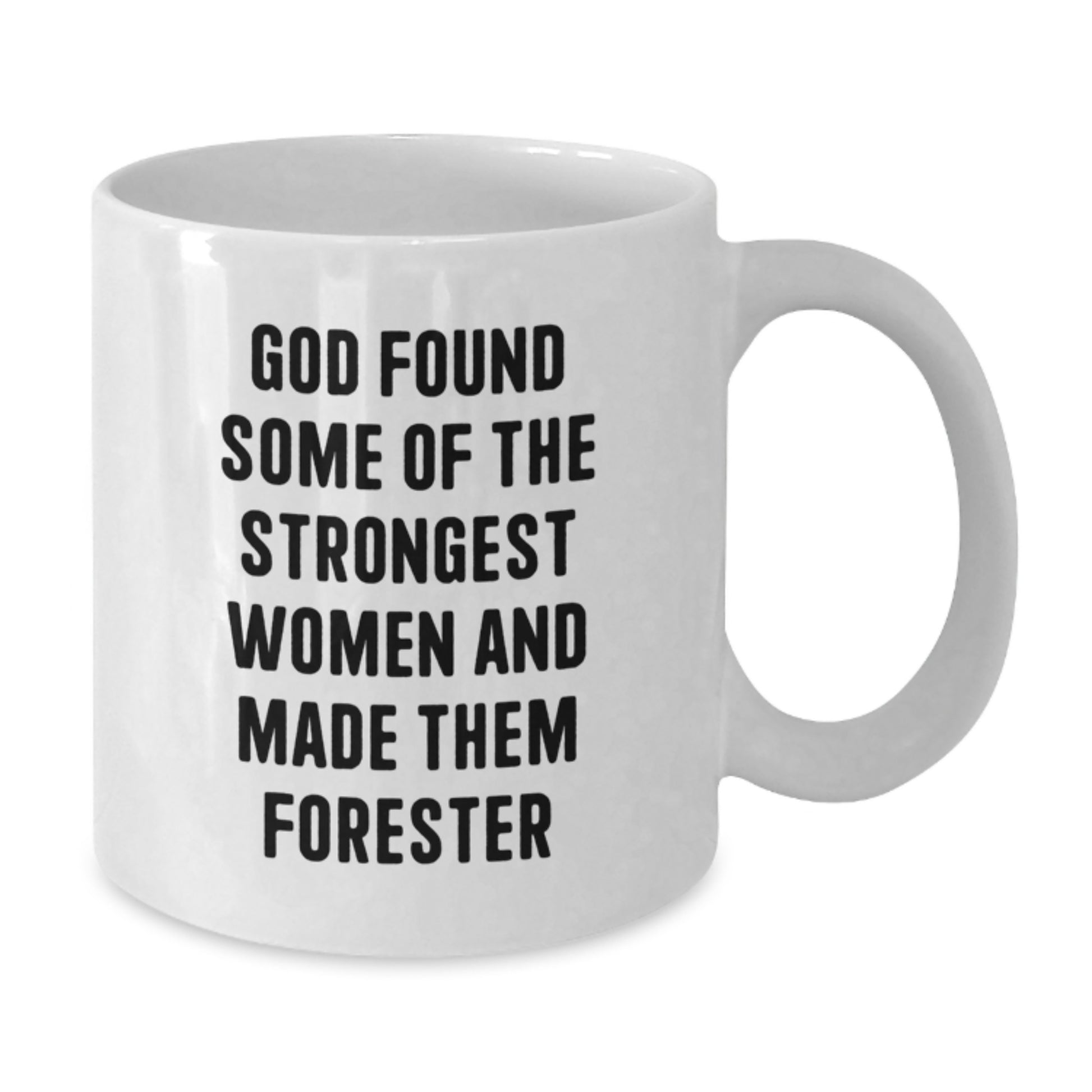 Funny Forester Gifts for Men, Women, and Friends - White Coffee Mug, 'God Found Some Of The Strongest Women And Made Them Forester' Quote, Graduation Unique Gifts from Family, Coworkers - Additional