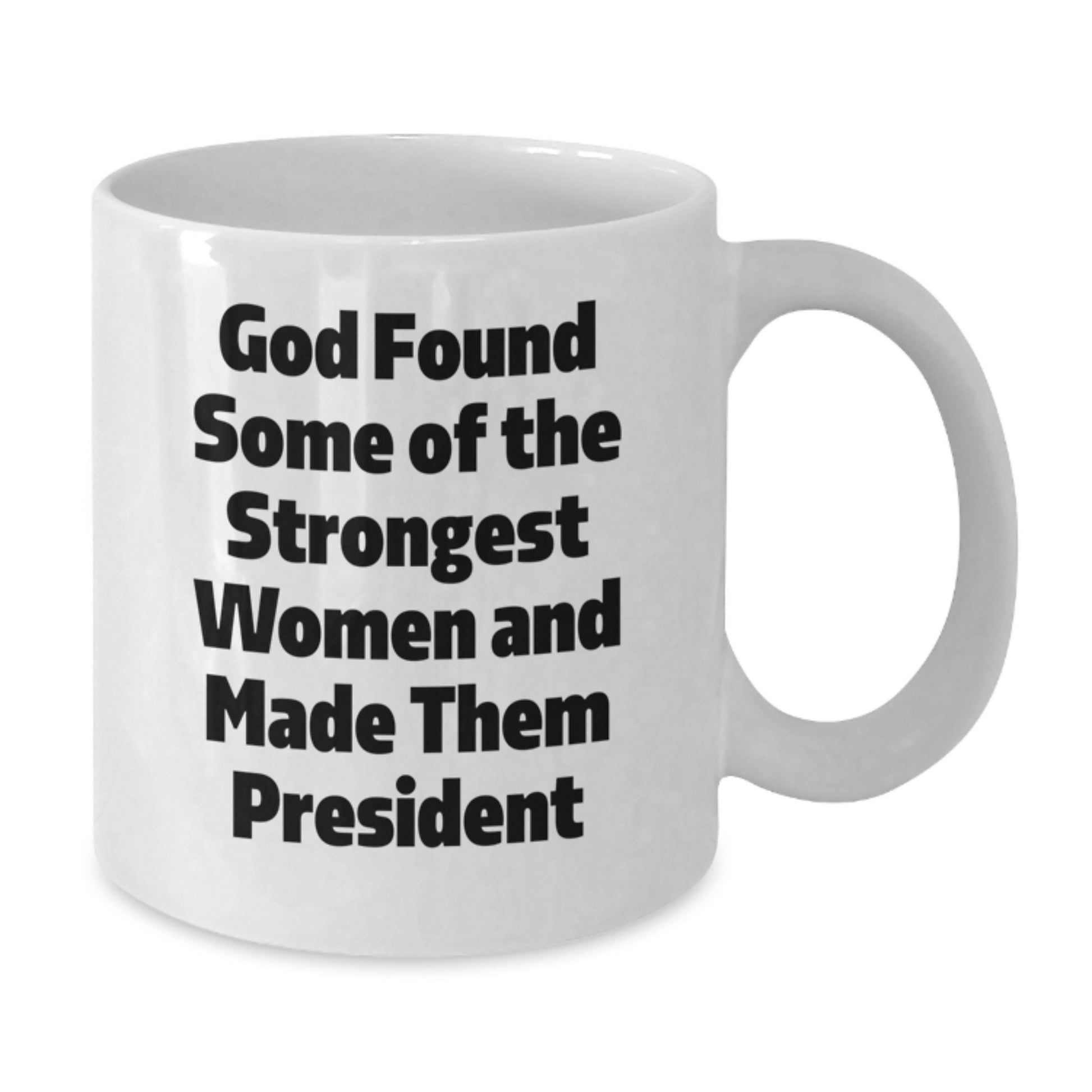 Funny President Quote White Coffee Mug, Gifts for Her from Men, Unique Christmas Unique Gifts for President Friends - Additional